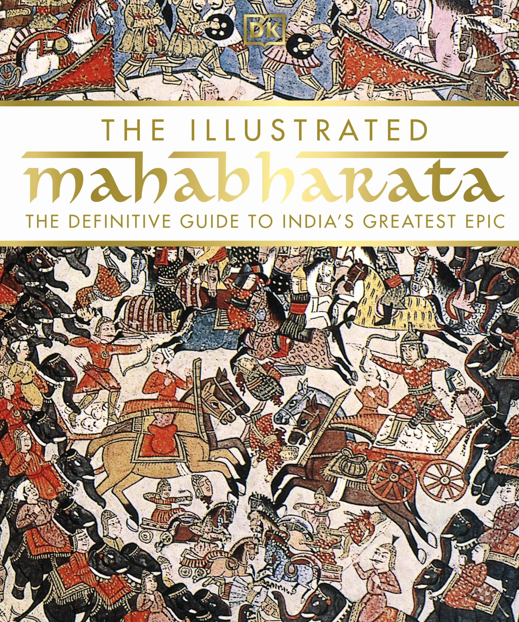 The Illustrated Mahabharata: The Definitive Guide to India’s Greatest Epic