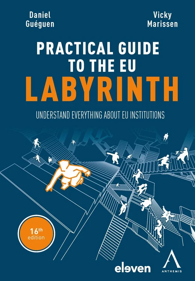 The Practical Guide to the EU Labyrinth: Understand Everything about EU Institutions