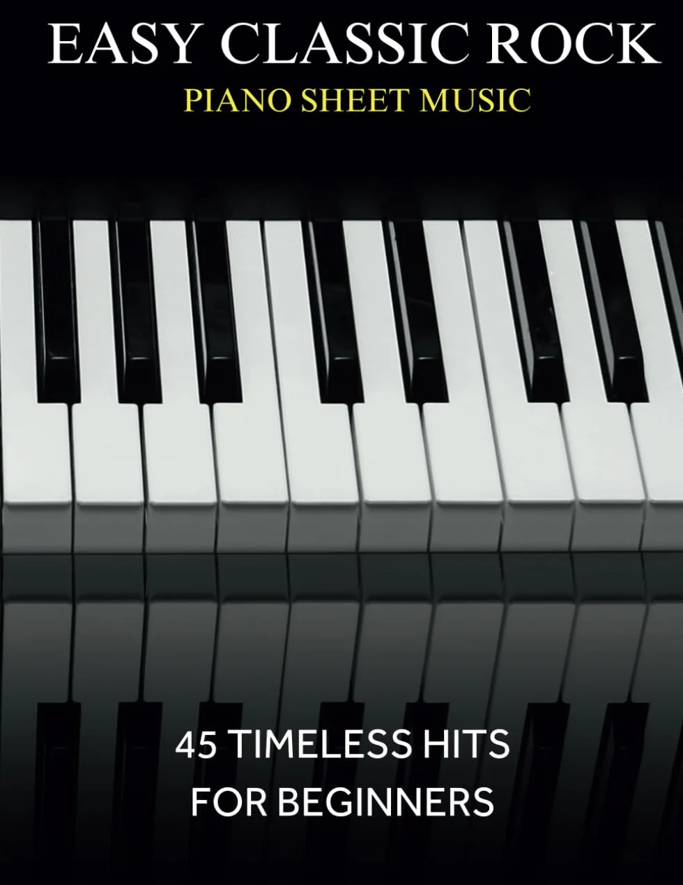 Easy Classic Rock Piano Sheet Music: 45 Timeless Hits for Beginners
