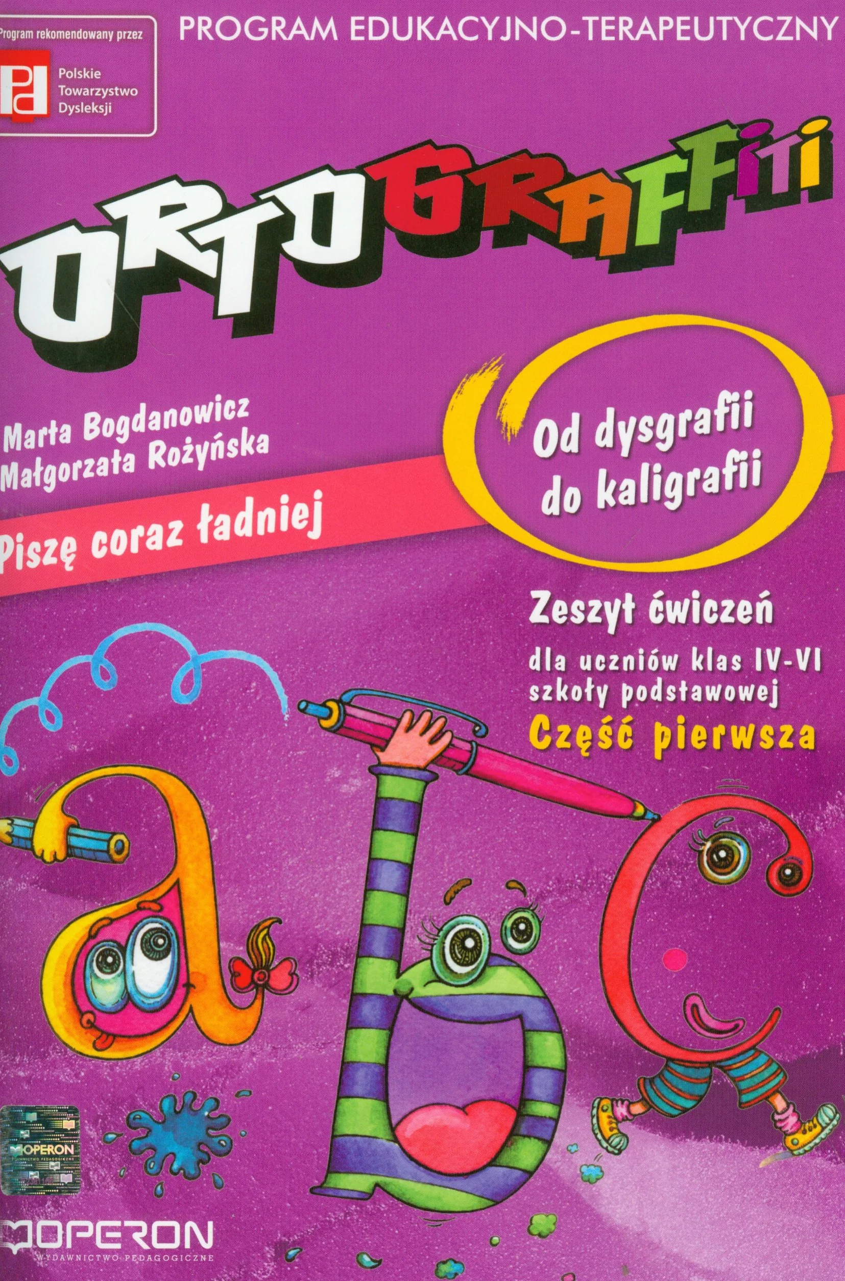 Ortograffiti Piszę coraz ładniej Od dysgrafii do kaligrafii Zeszyt ćwiczeń Część 1 4-6: Szkoła podstawowa