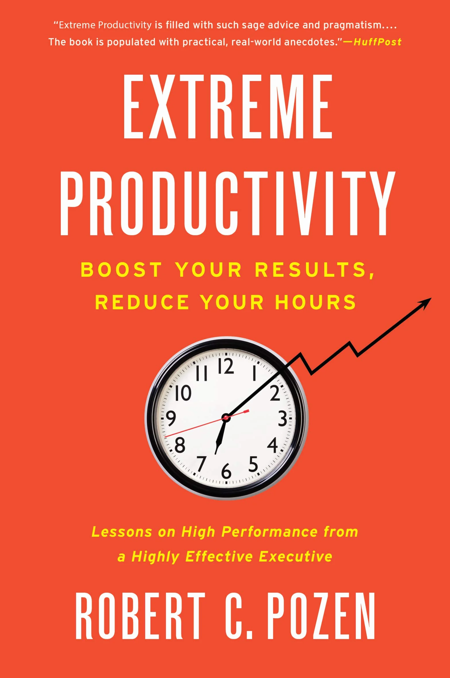 Extreme Productivity: Boost Your Results, Reduce Your Hours