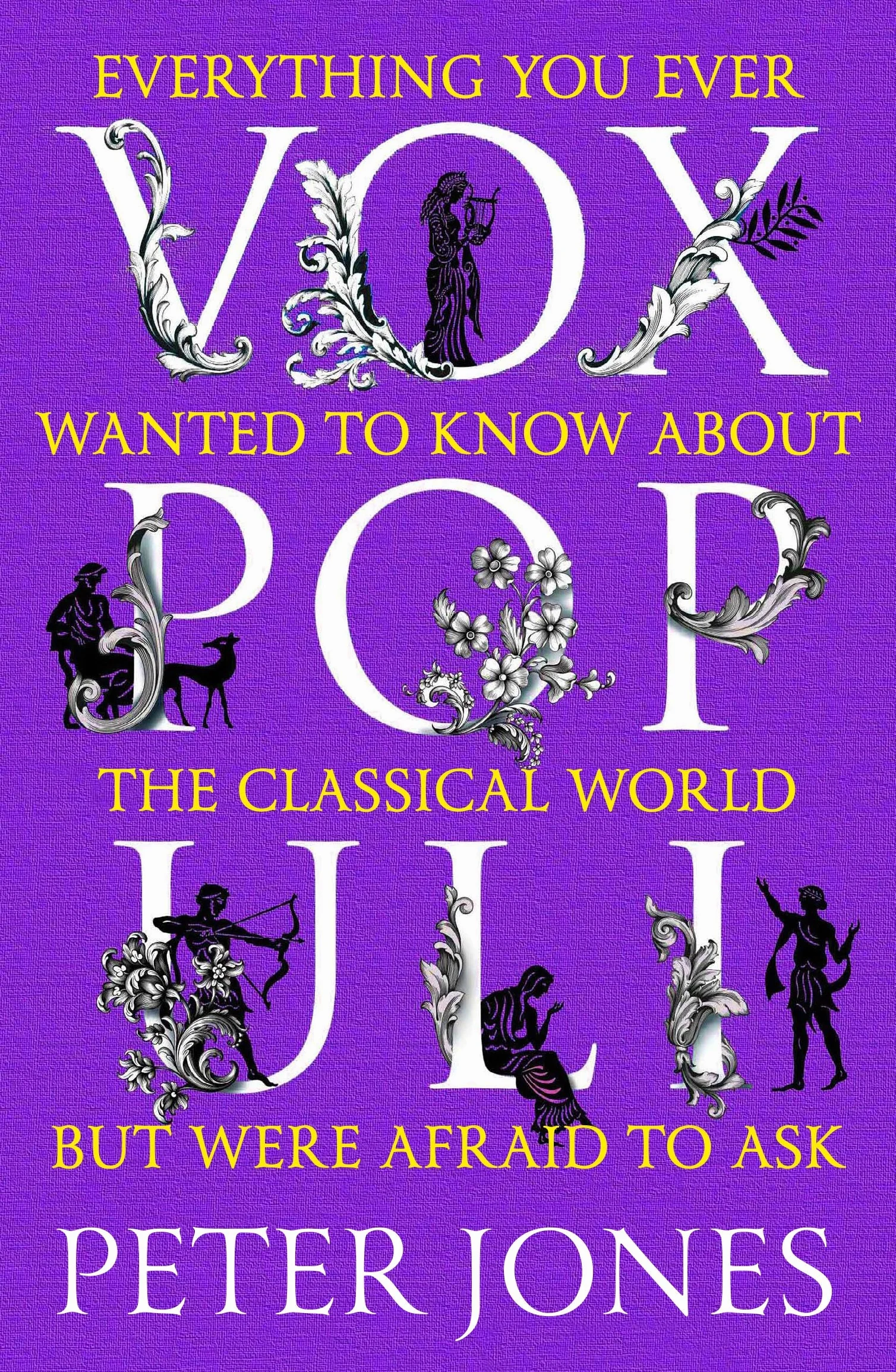 Vox Populi: Everything You Ever Wanted to Know about the Classical World But Were Afraid to Ask