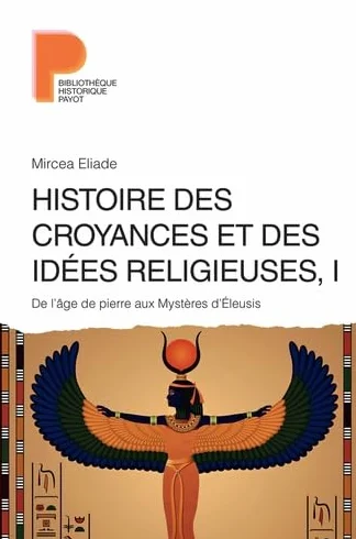 Histoire des croyances et des idées religieuses: Volume 1, De l'âge de pierre aux Mystères d'Eleusis