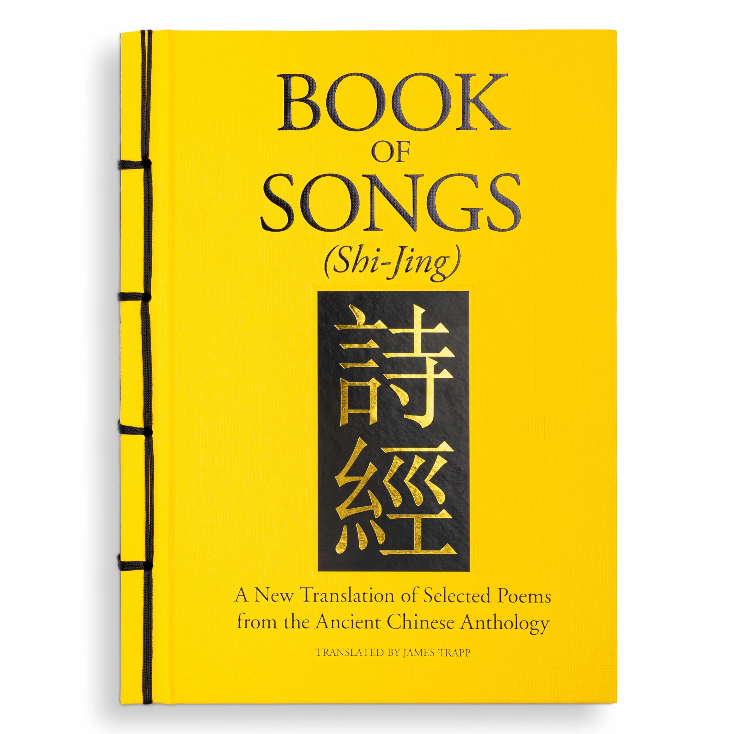 Book of Songs (Shi-Jing): A New Translation of Selected Poems from the Ancient Chinese Anthology