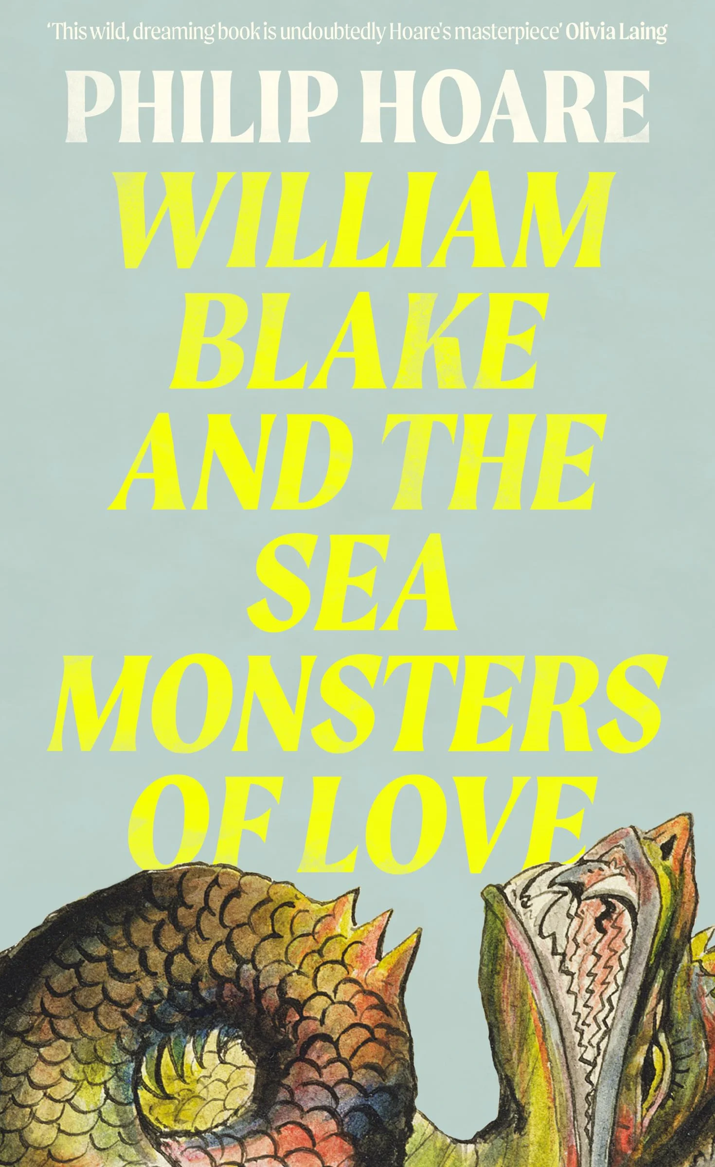 William Blake and The Sea Monsters of Love: A Sunday Times Book of the Year Exploring the Legacy of a Visionary Artist