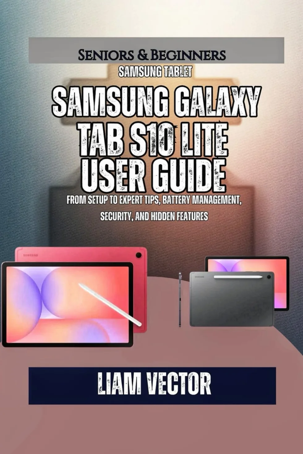 Samsung Galaxy Tab S10 Lite User Guide: From Setup to Expert Tips, Battery Management, Security, And Hidden Features