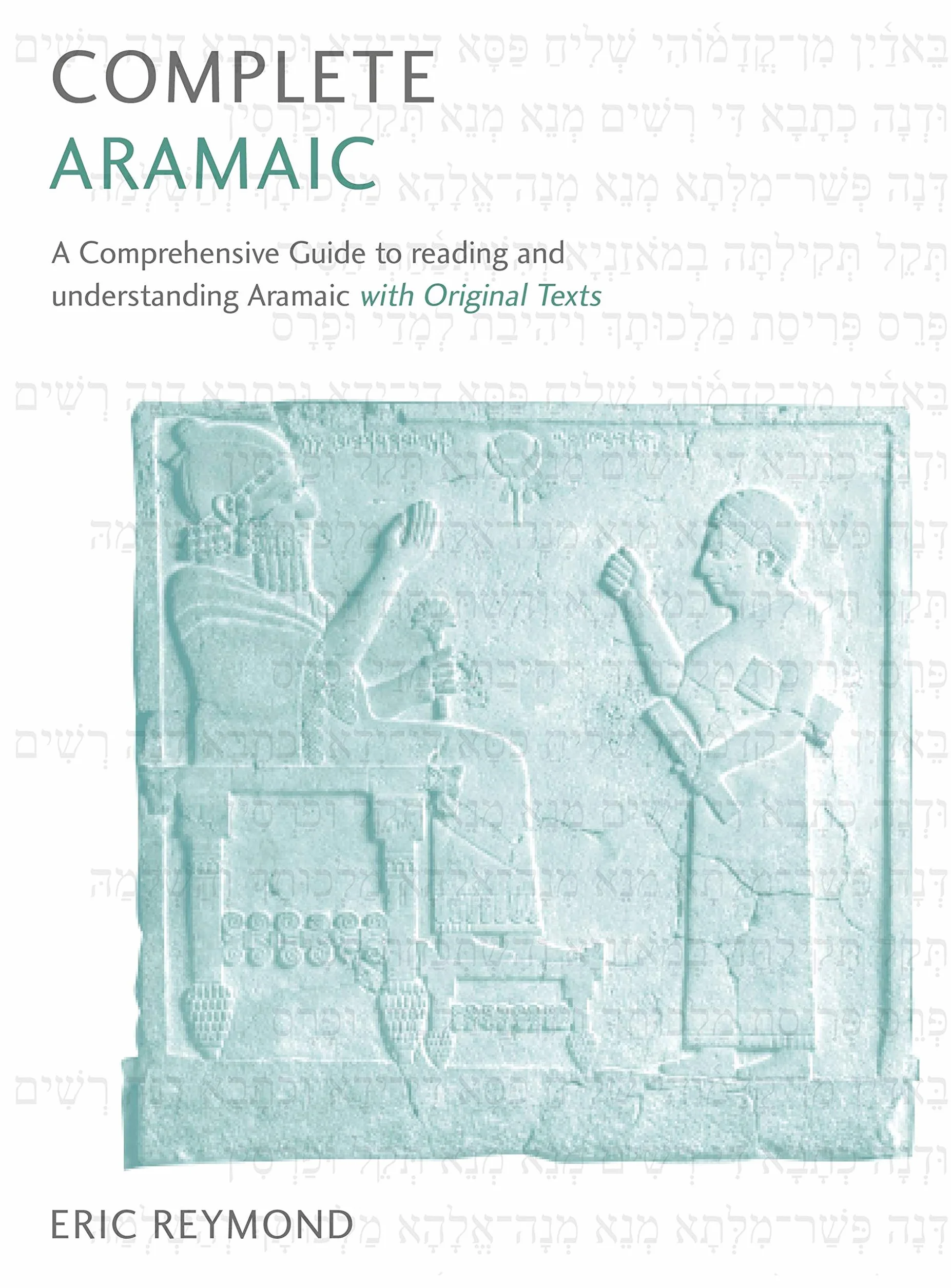 Complete Aramaic: A Comprehensive Guide to Reading and Understanding Aramaic, with Original Texts