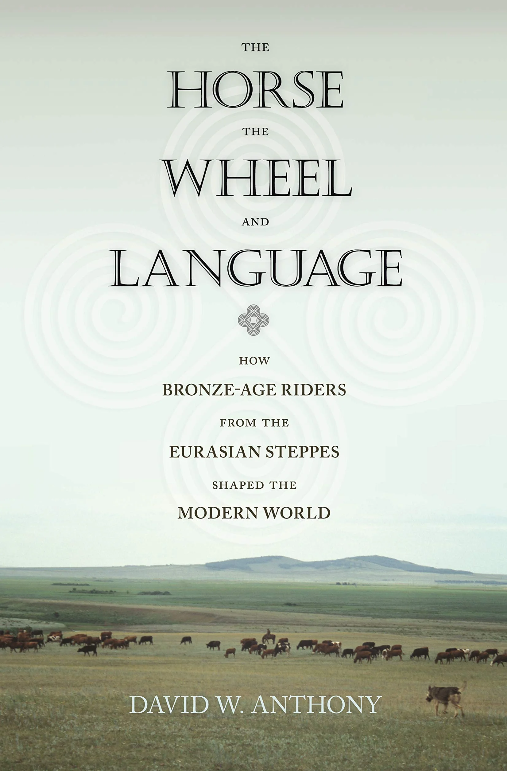 The Horse, the Wheel, and Language: How Bronze-Age Riders from the Eurasian Steppes Shaped the Modern World