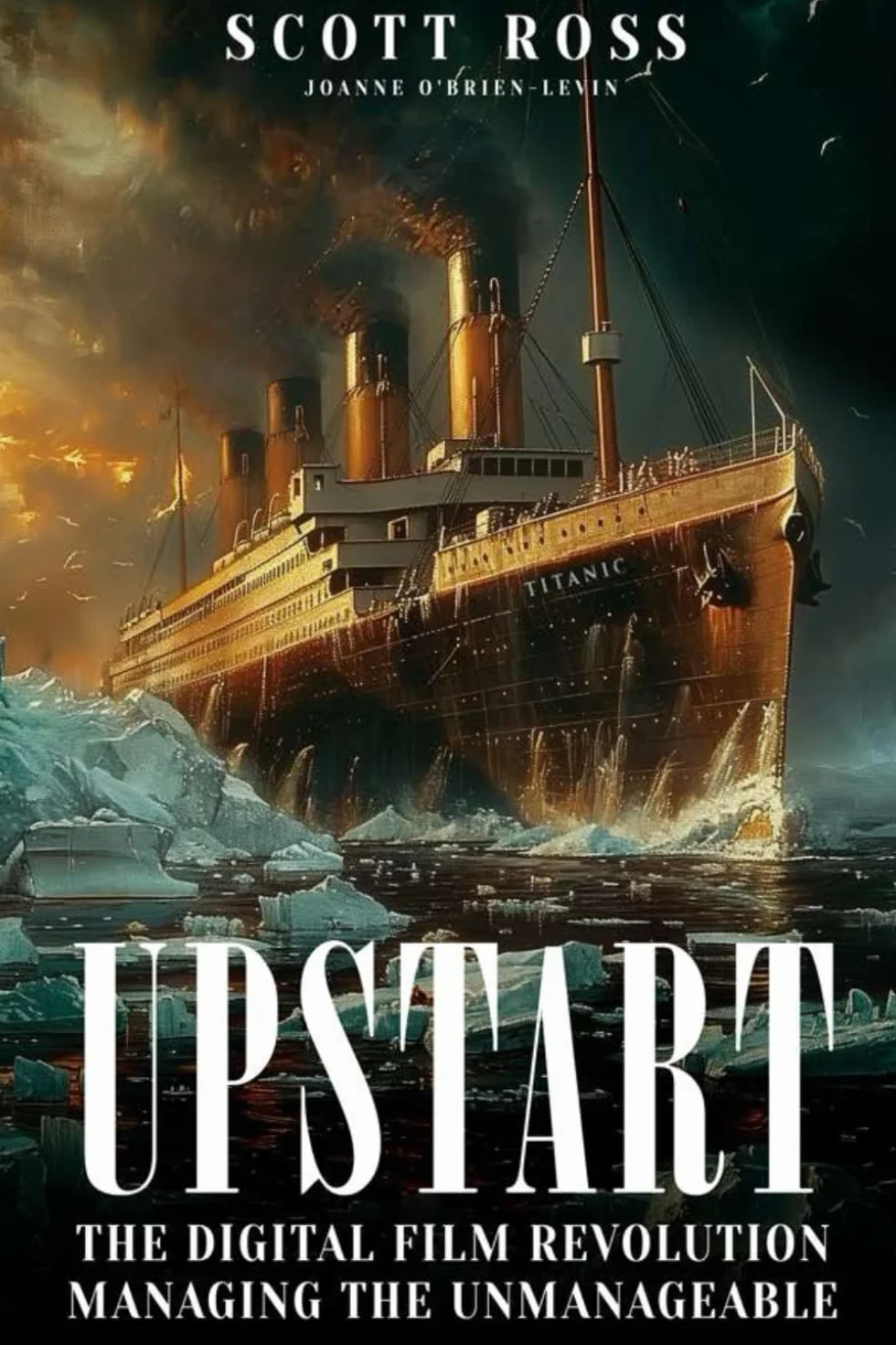 UPSTART: THE DIGITAL FILM REVOLUTION MANAGING THE UNMANAGEABLE