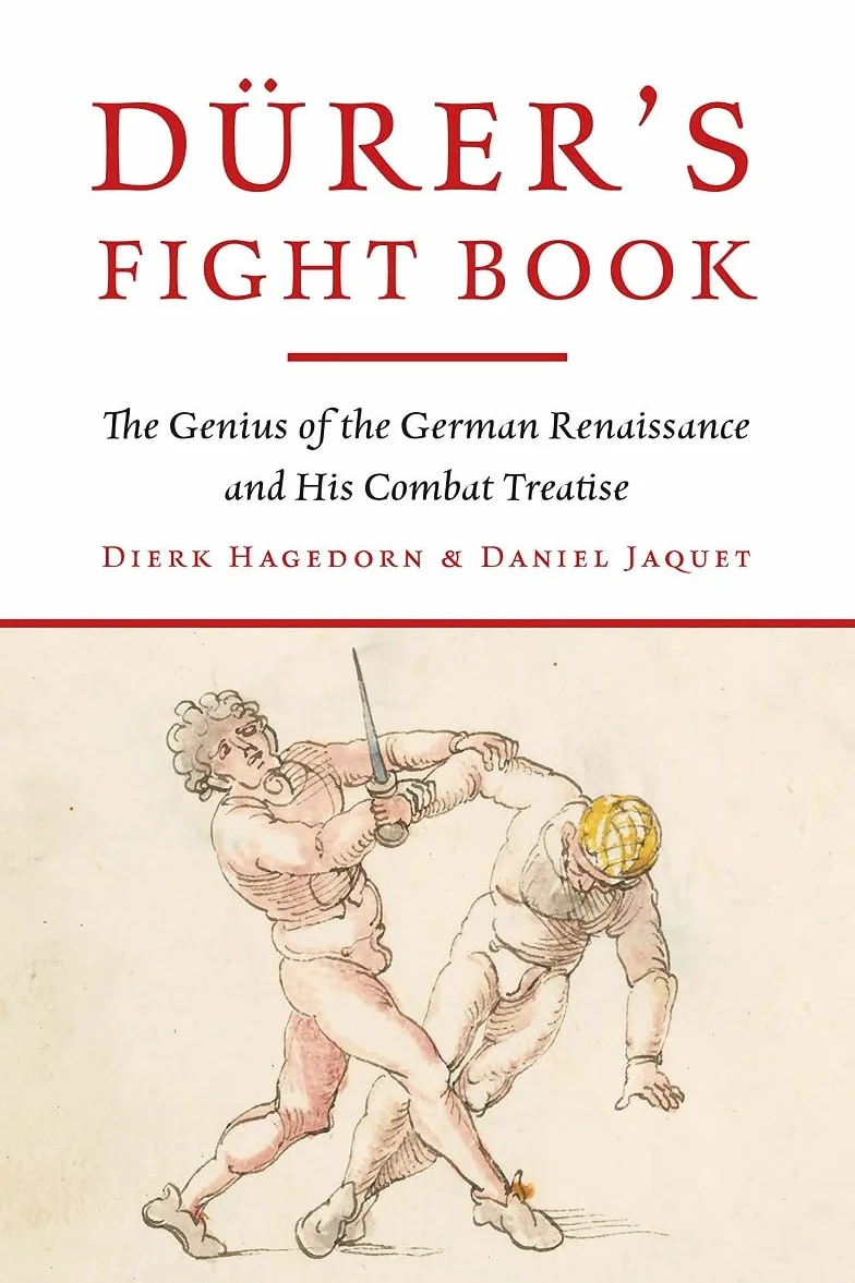 Dürer's Fight Book: The Genius of the German Renaissance and His Combat Treatise