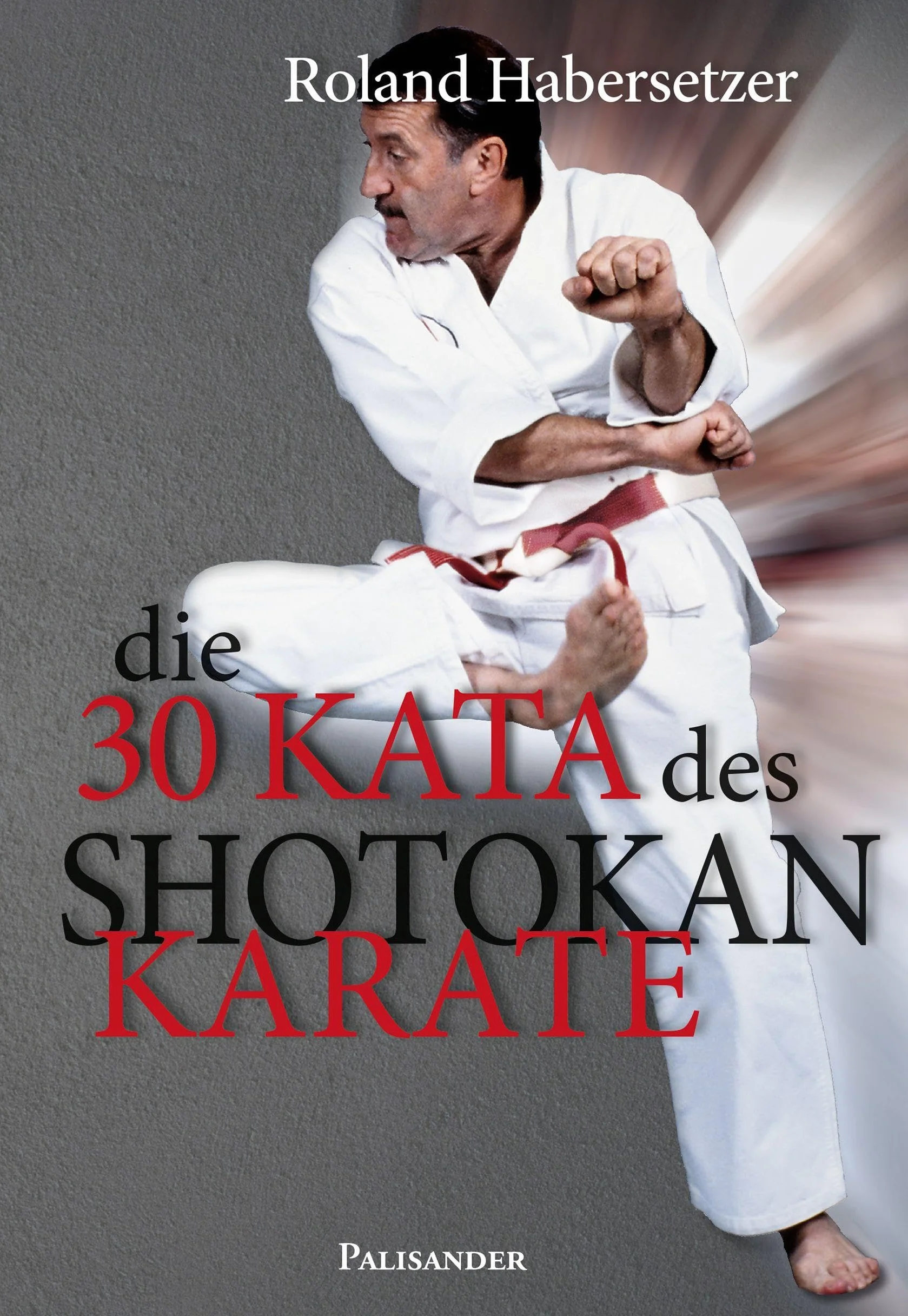 Die 30 Kata des Shotokan Karate: Von der Heian-shodan bis zur Unsu, einschließlich der Ten-no-kata