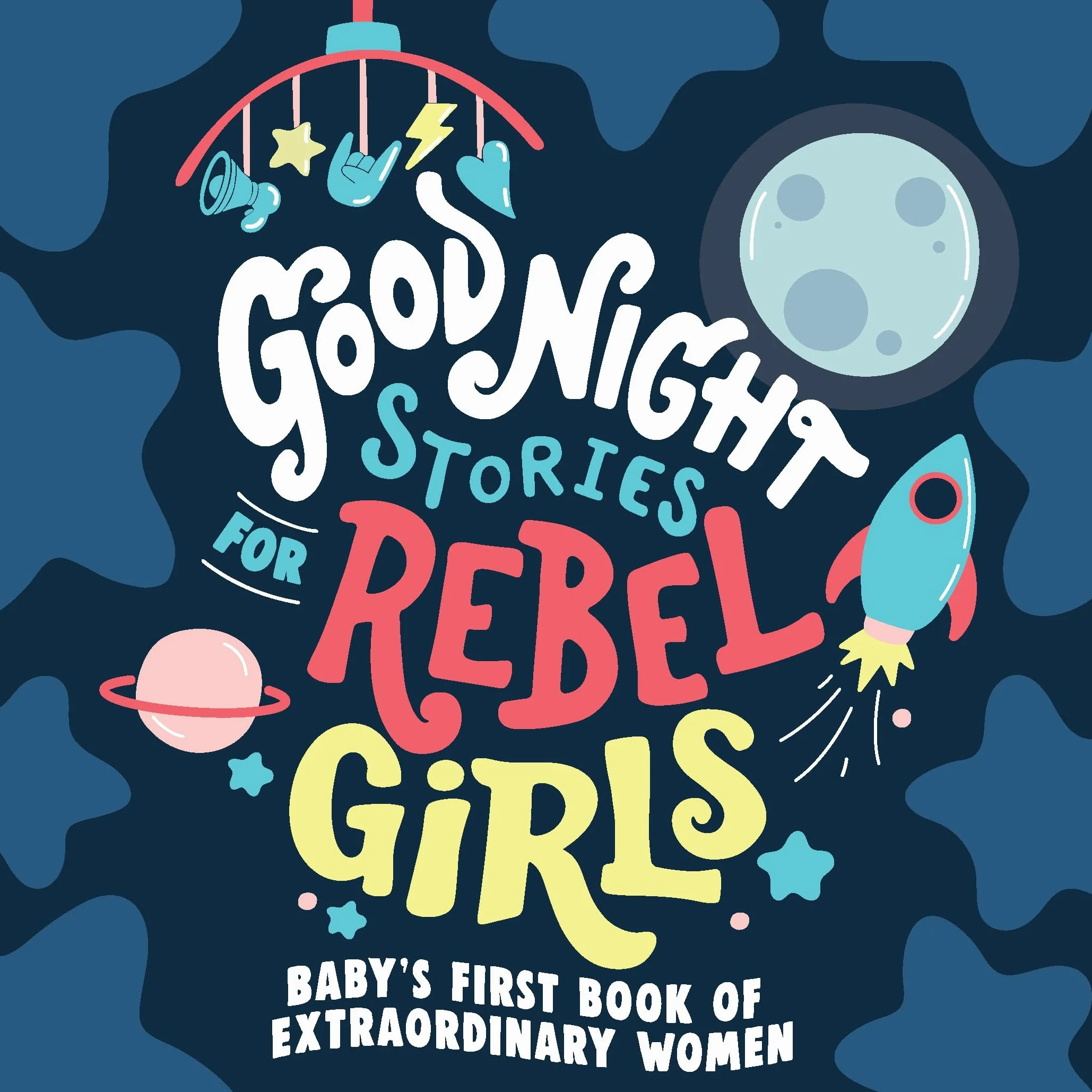 Good Night Stories for Rebel Girls: Baby's First Book of Extraordinary Women