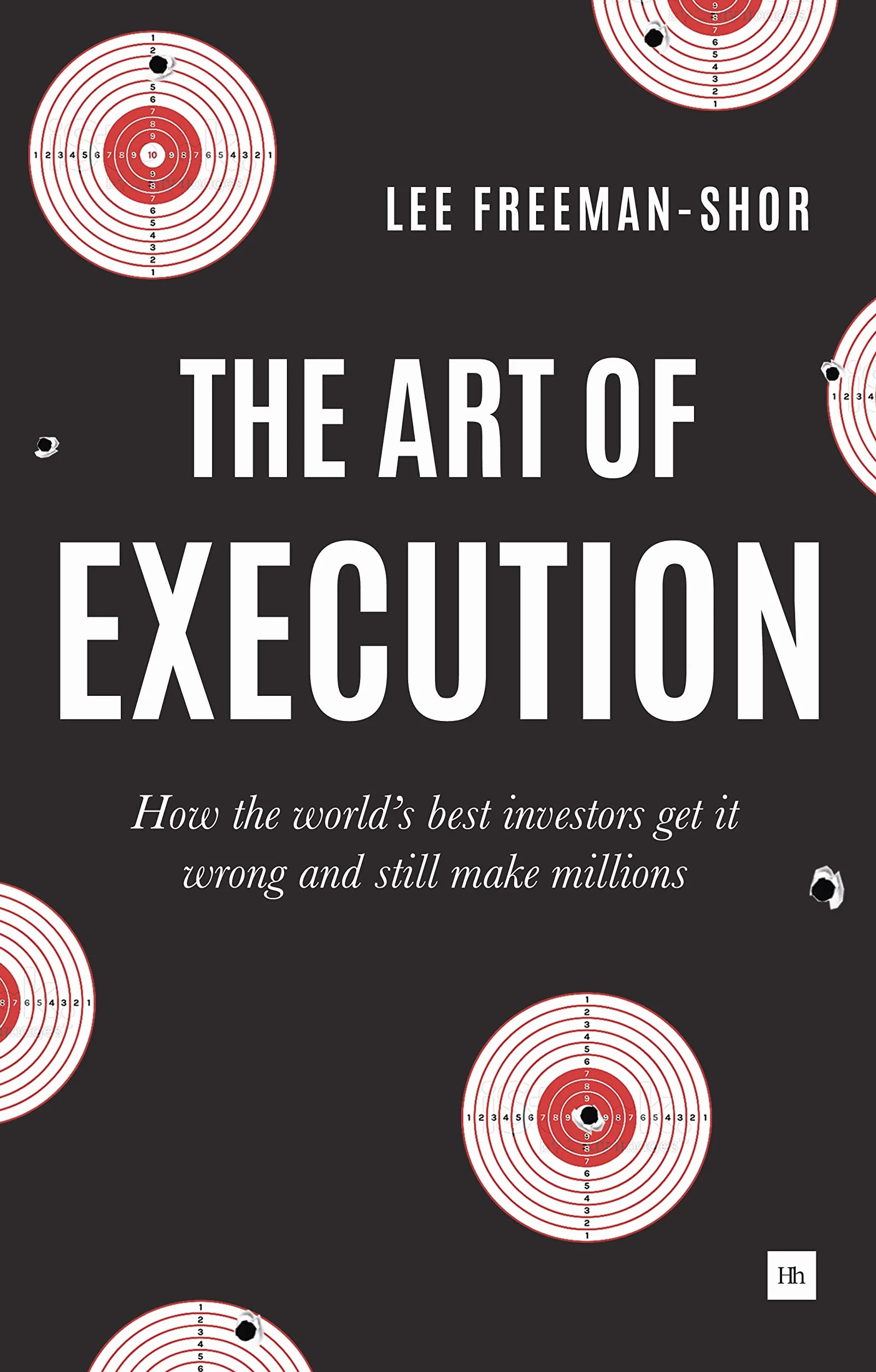 The Art of Execution: How the world's best investors get it wrong and still make millions