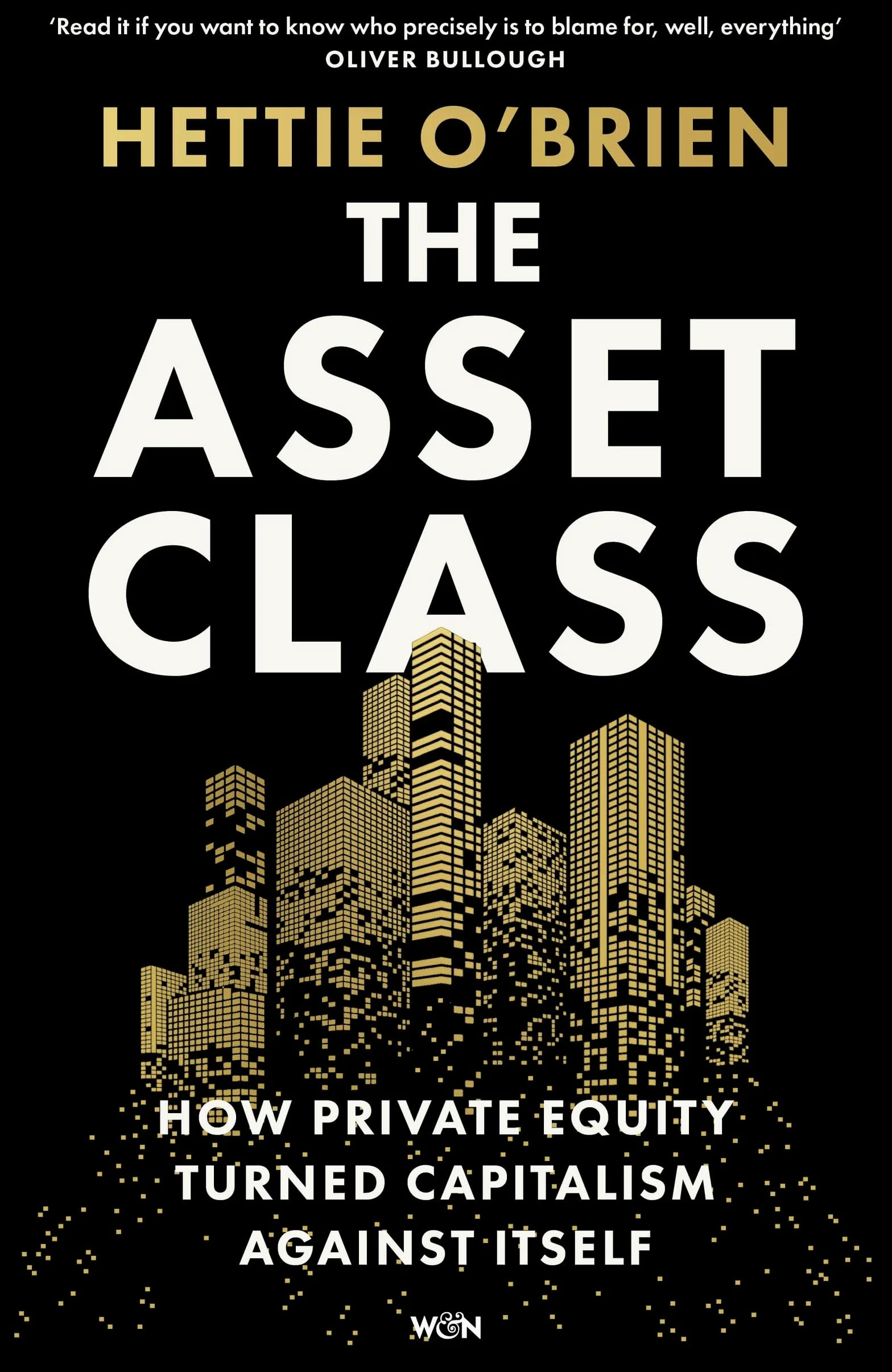 The Asset Class: How Private Equity Turned Capitalism Against Itself