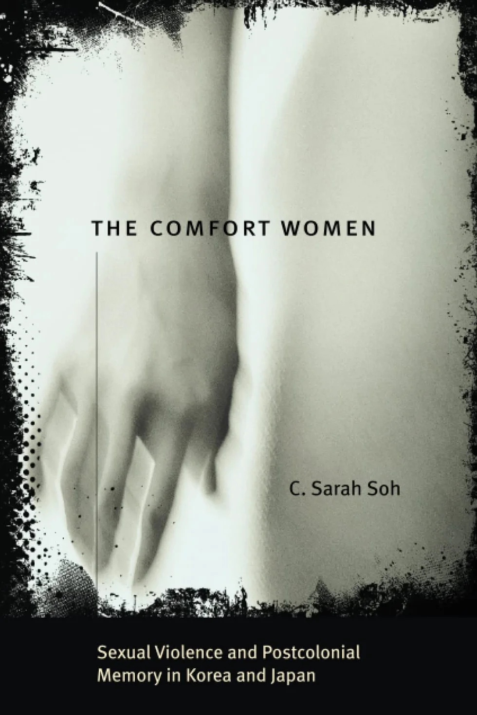 The Comfort Women: Sexual Violence and Postcolonial Memory in Korea and Japan