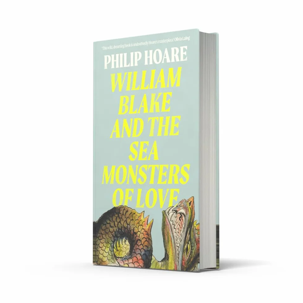William Blake and The Sea Monsters of Love: A Sunday Times Book of the Year Exploring the Legacy of a Visionary Artist