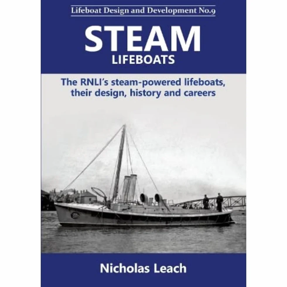 Steam Lifeboats: The RNLI’s steam-powered lifeboats, their design, history and careers: 9