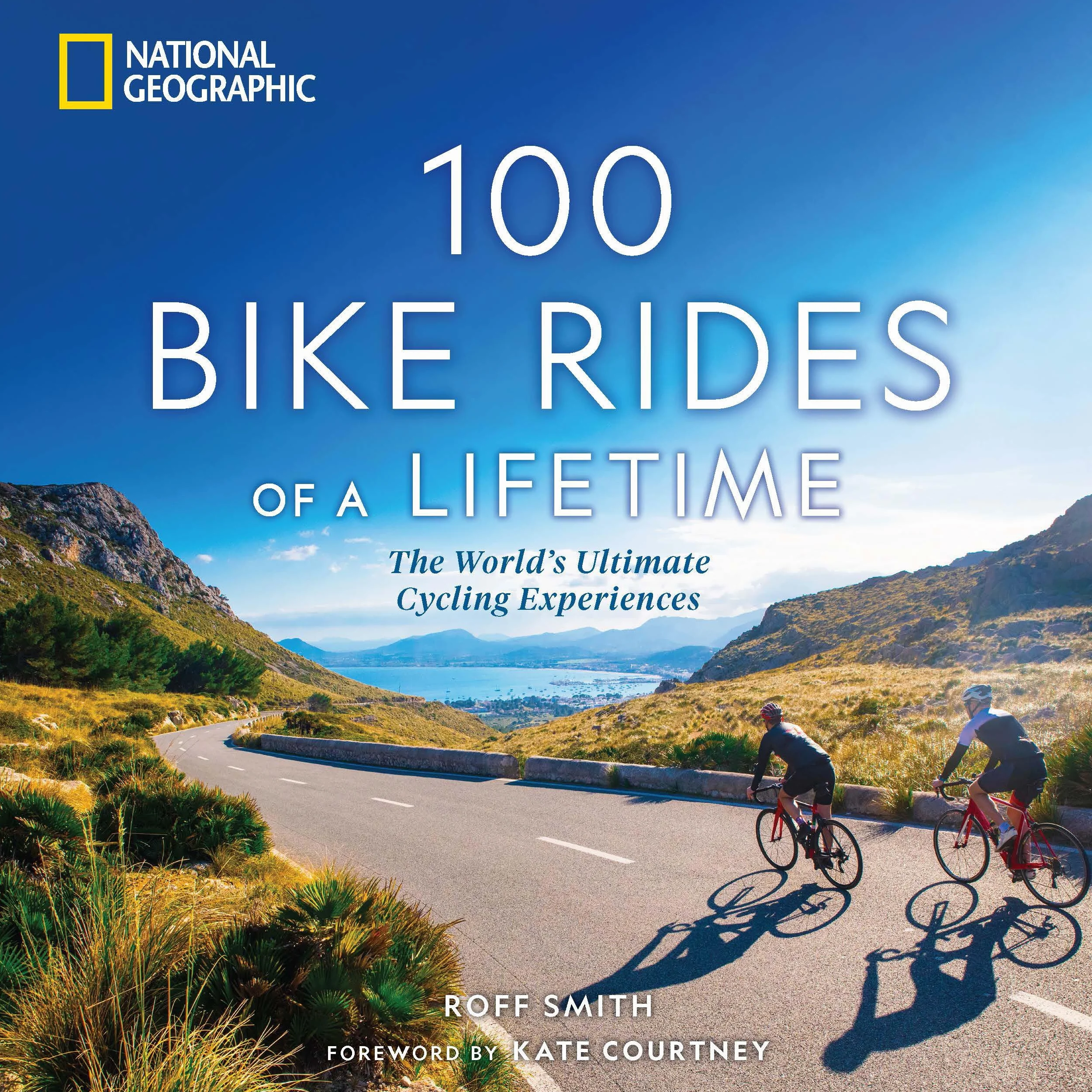 100 Bike Rides of a Lifetime: The World's Ultimate Cycling Experiences