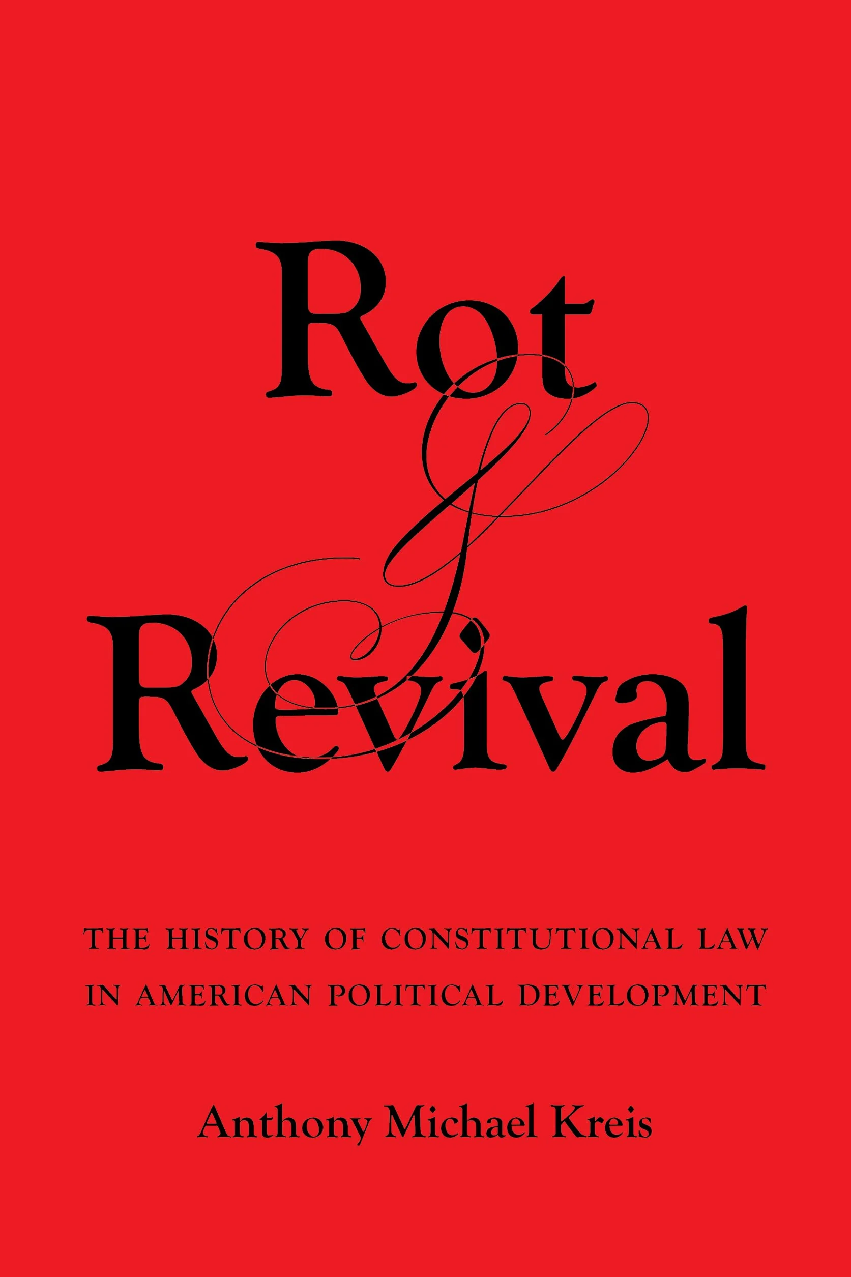 Rot and Revival: The History of Constitutional Law in American Political Development