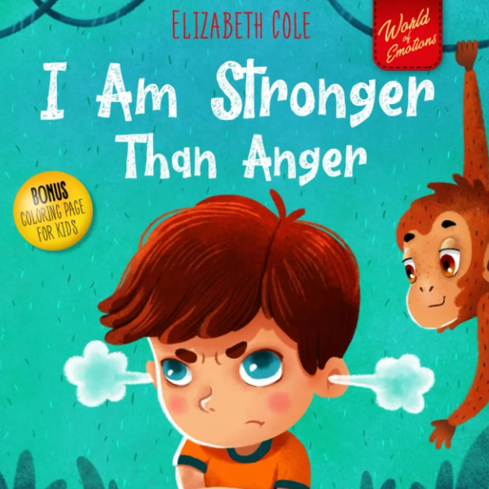 I Am Stronger Than Anger: Picture Book About Anger Management And Dealing With Kids Emotions And Feelings (Preschool Feelings Book, Self-Regulation Skills)
