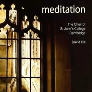 Meditation (Hill, Choir Of St John's College Cambridge)