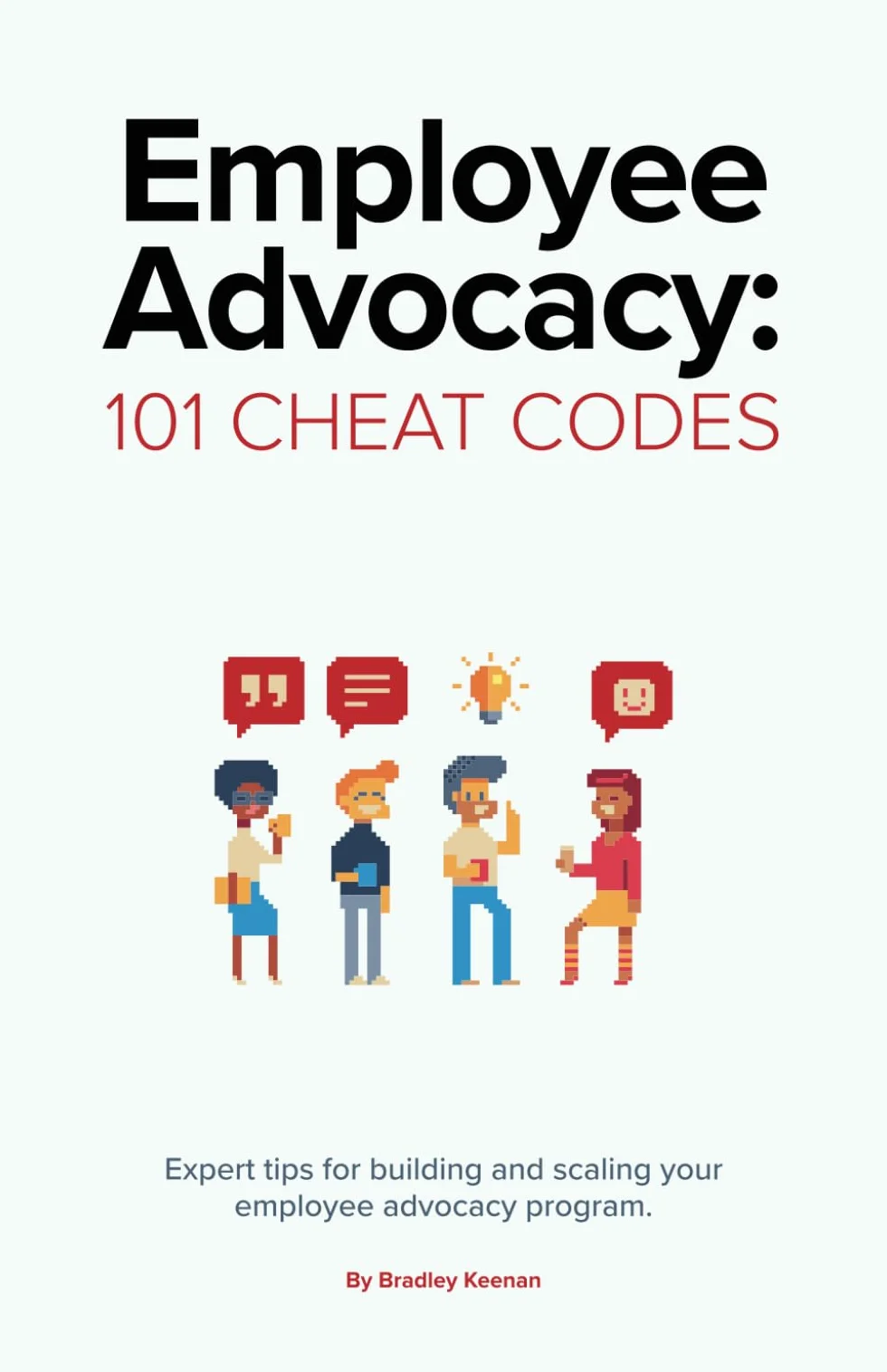 Employee Advocacy: 101 Cheat Codes: Expert Tips for Building and Scaling Your Employee Advocacy Program.