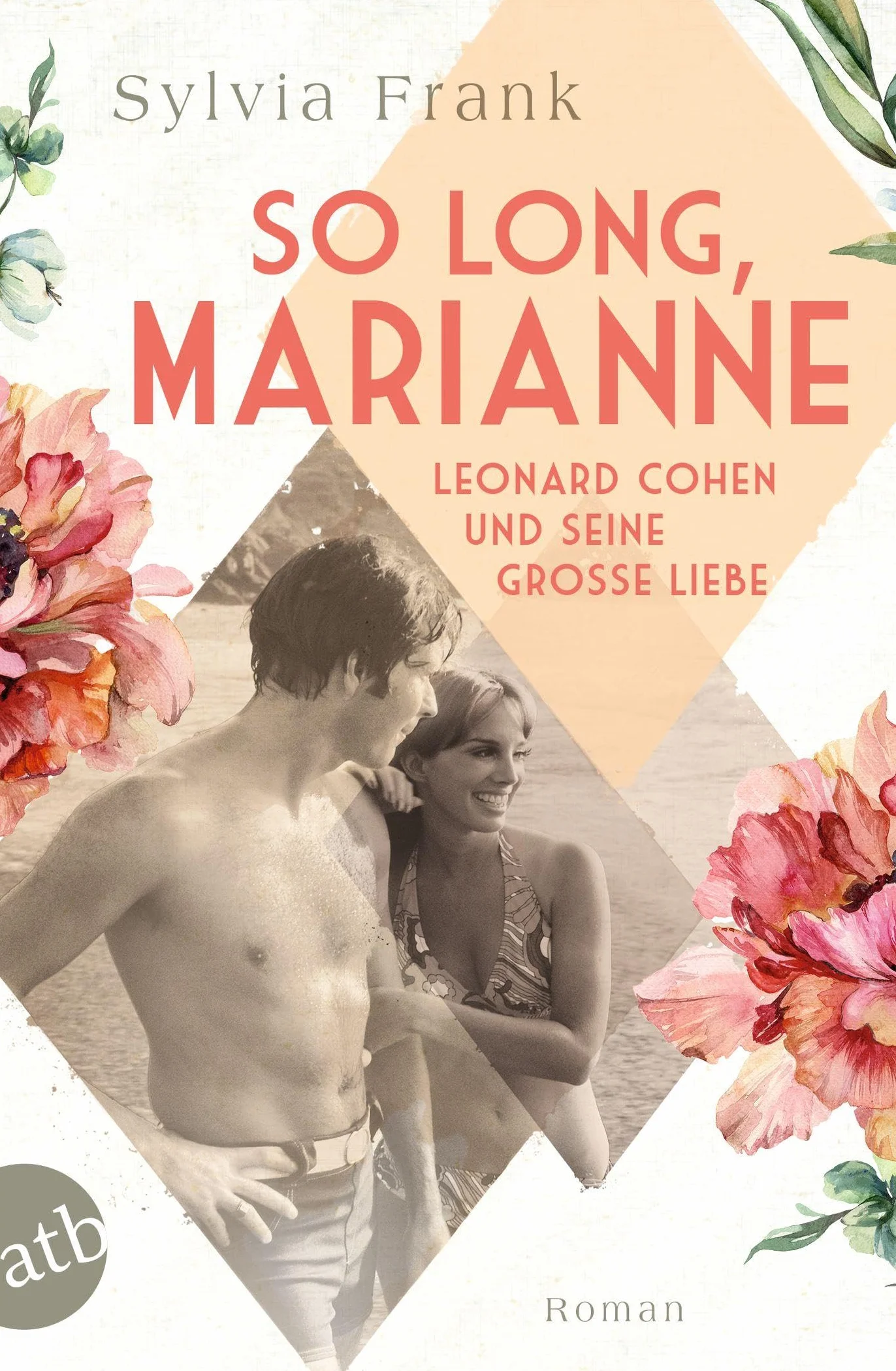 So long, Marianne - Leonard Cohen und seine große Liebe: Roman: 4