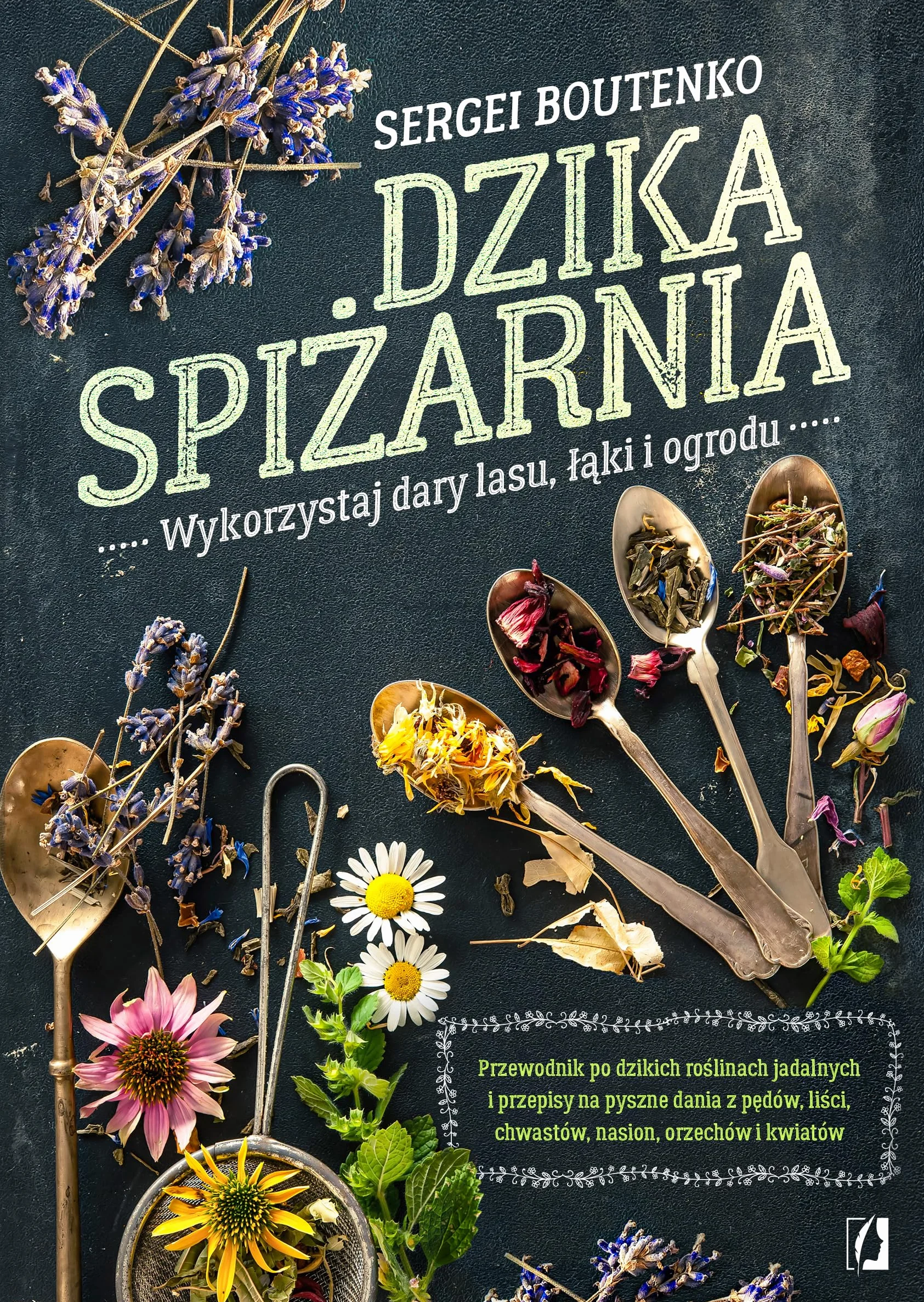 DZIKA SPIŻARNIA: Wykorzystaj dary lasu, łąki i ogrodu