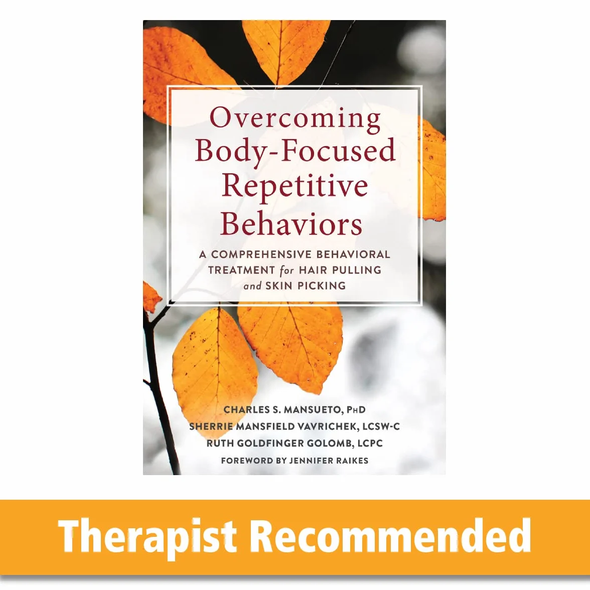 Overcoming Body-Focused Repetitive Behaviors: A Comprehensive Behavioral Treatment for Hair Pulling and Skin Picking