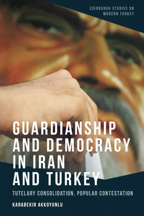 Guardianship and Democracy in Iran and Turkey: Tutelary Consolidation, Popular Contestation