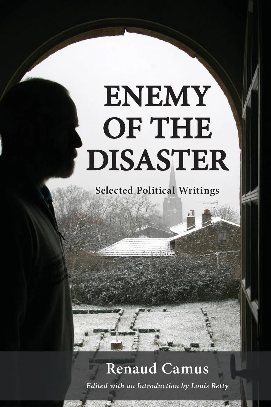Enemy of the Disaster: Selected Political Writings of Renaud Camus