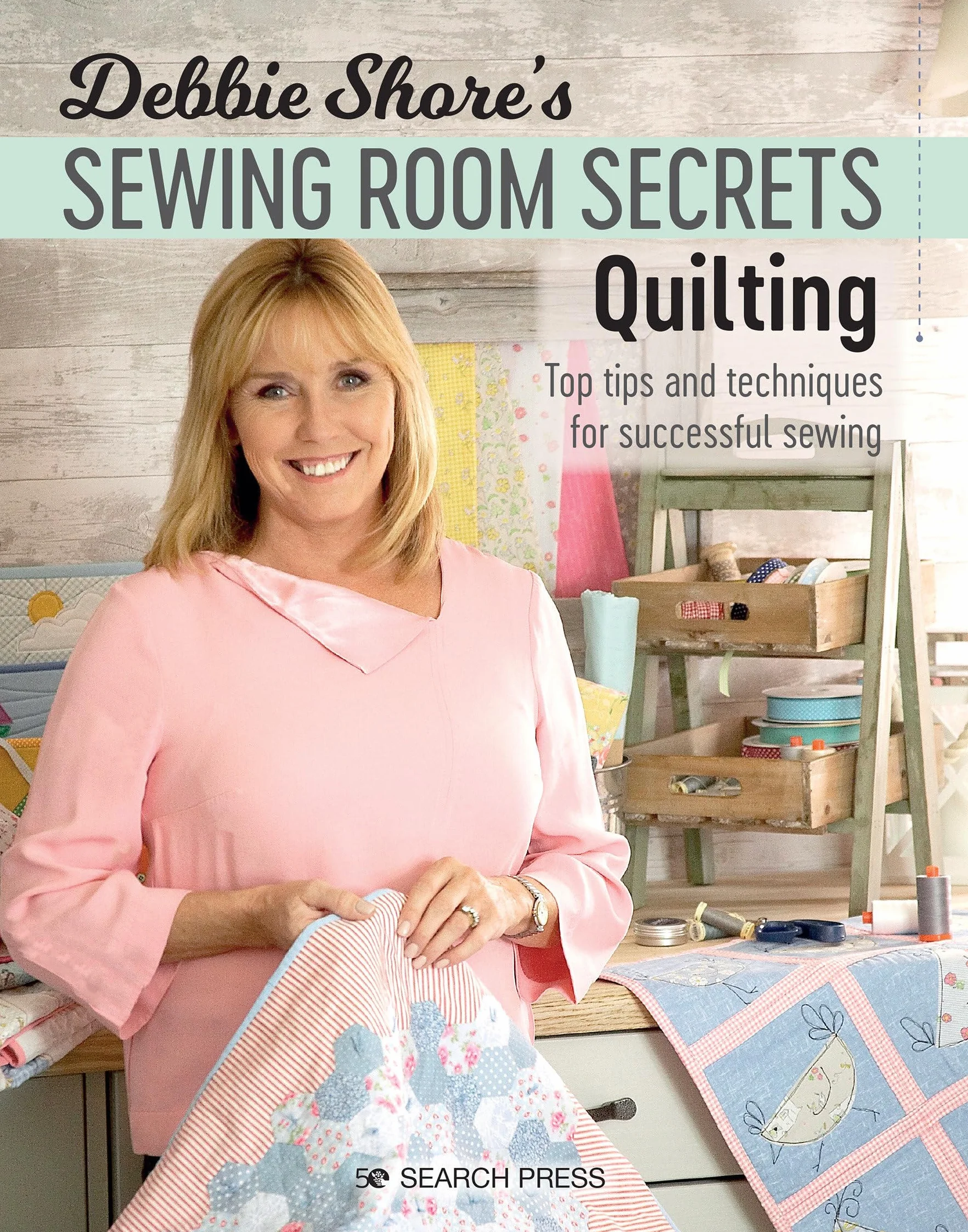 Debbie Shore's Sewing Room Secrets: Quilting: Top Tips and Techniques for Successful Sewing