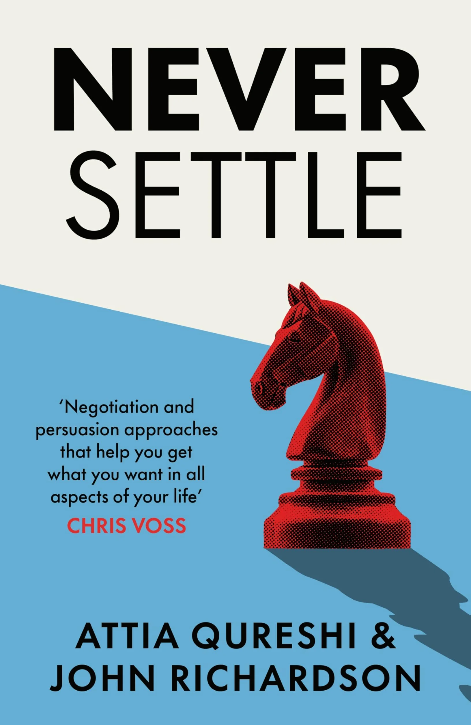 Never Settle: The Ultimate Guide to Negotiation and Persuasion