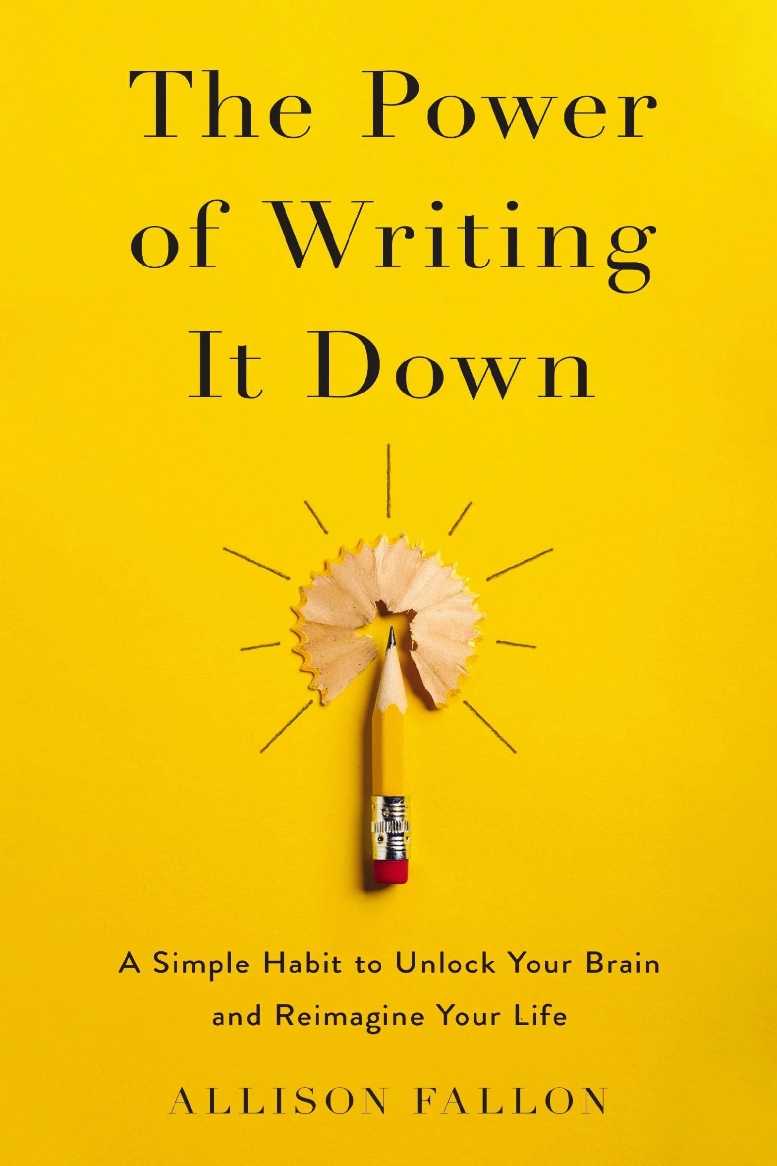 The Power of Writing It Down: A Simple Habit to Unlock Your Brain and Reimagine Your Life