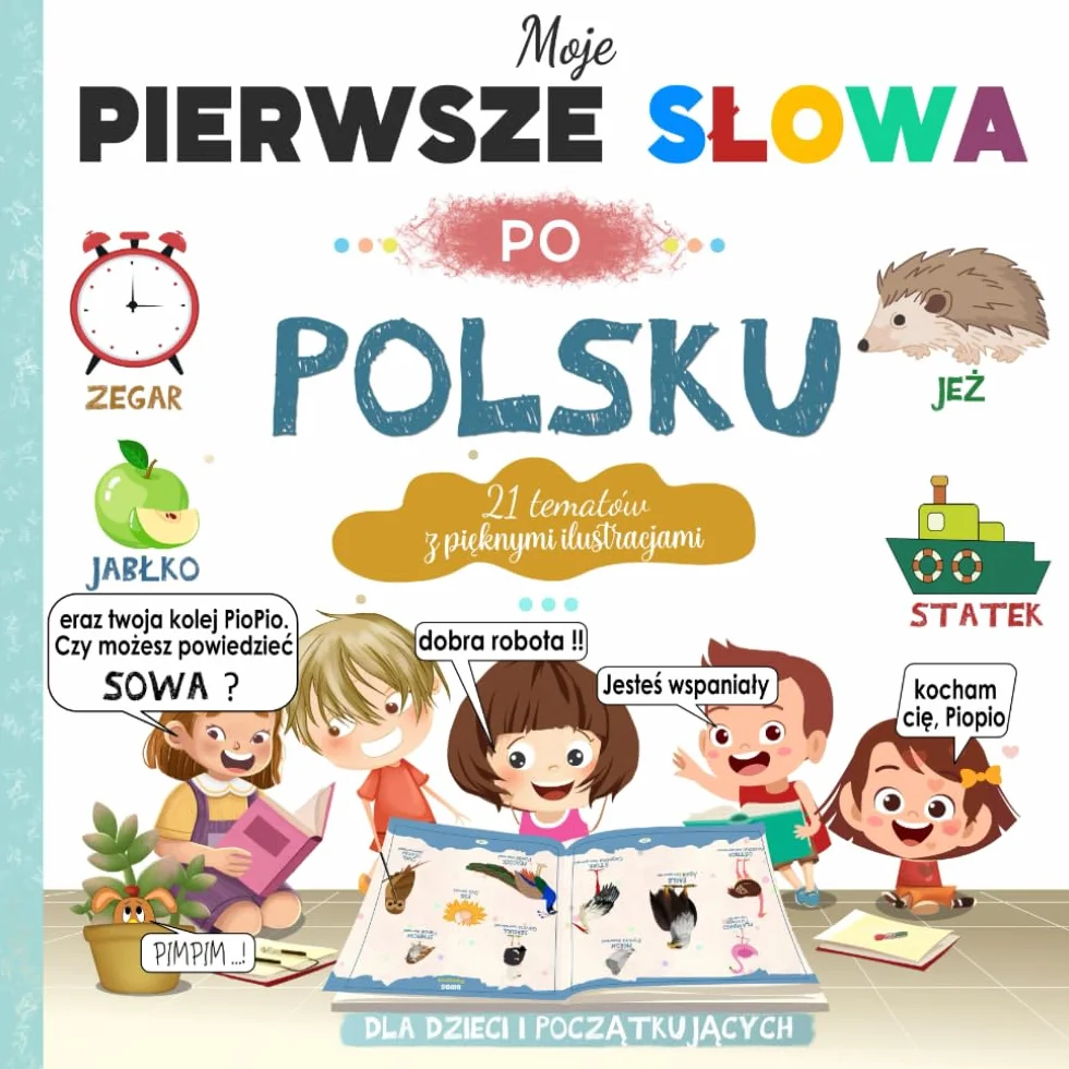 Moje pierwsze słowa po Polsku: słownik obrazkowy dla dzieci i początkujących | ponad 240 pięknych kolorowych obrazków | Naucz się podstawowych słówek w języku Polsku z dużymi obrazkami