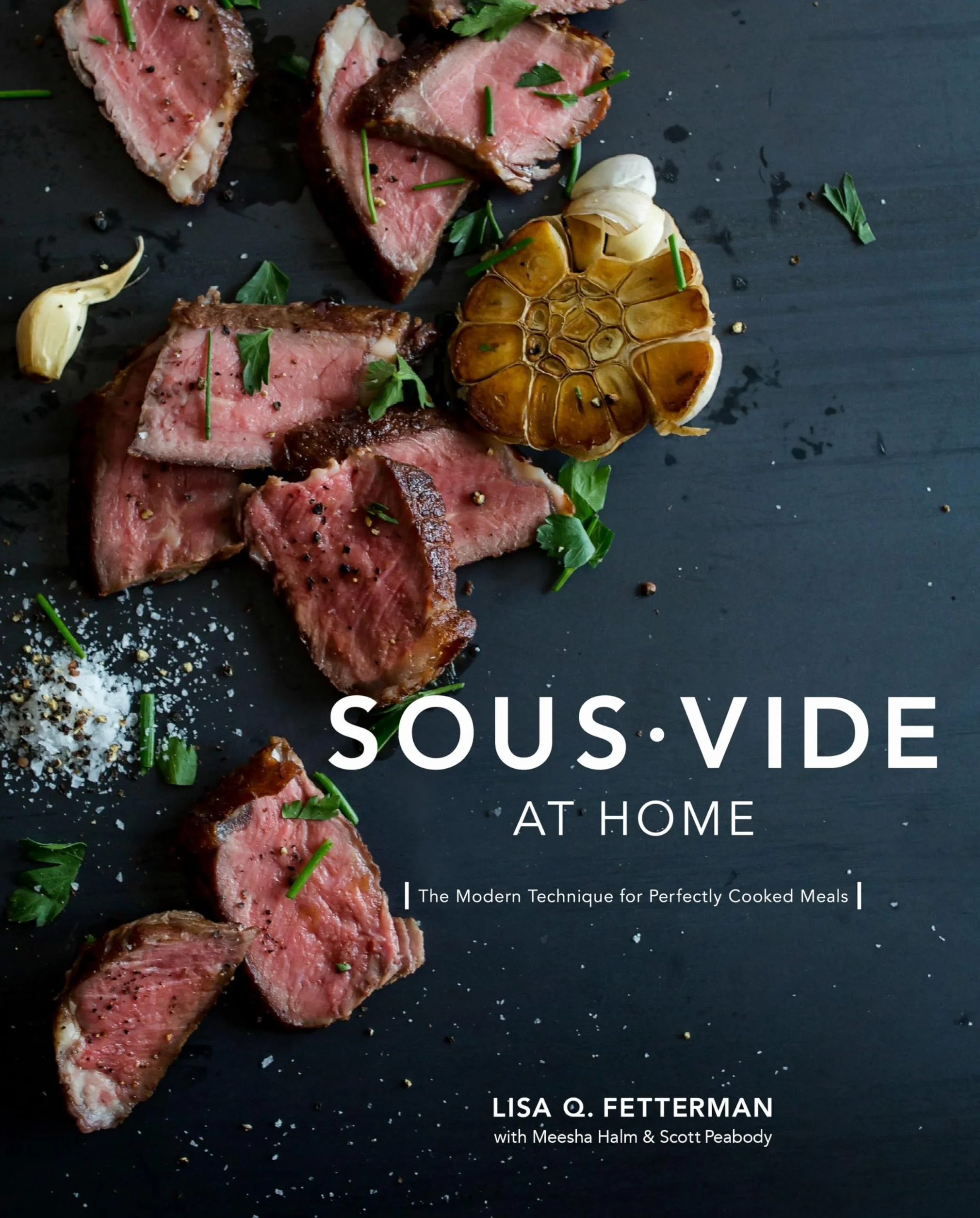 Sous Vide at Home: The Modern Technique for Perfectly Cooked Meals [A Cookbook]