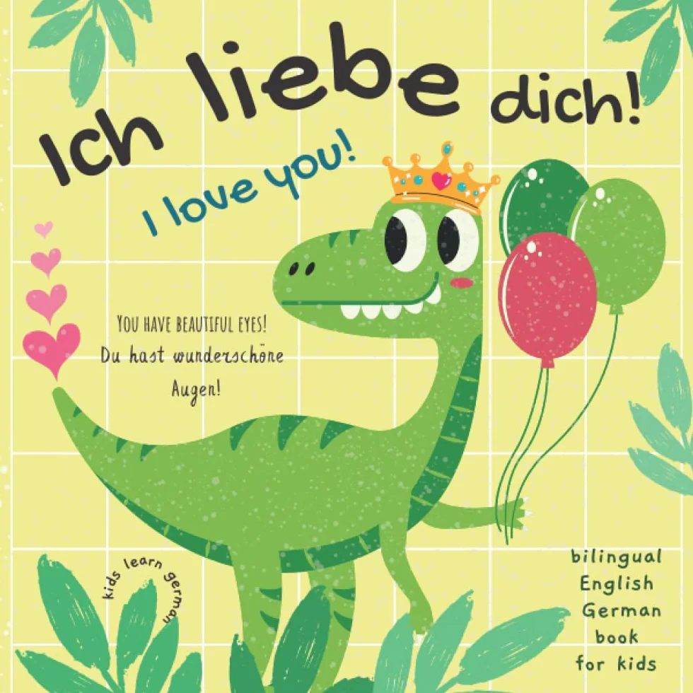 Ich Liebe Dich! I love You! Kids Learn German | Bilingual English German Book for Kids: Perfect Gift Not Only for Valentine's Day For Boys and Girls | English German Kids Books