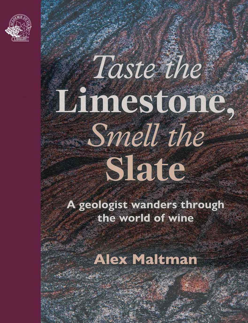 Taste the Limestone, Smell the Slate /anglais: A Geologist Wanders Through the World of Wine