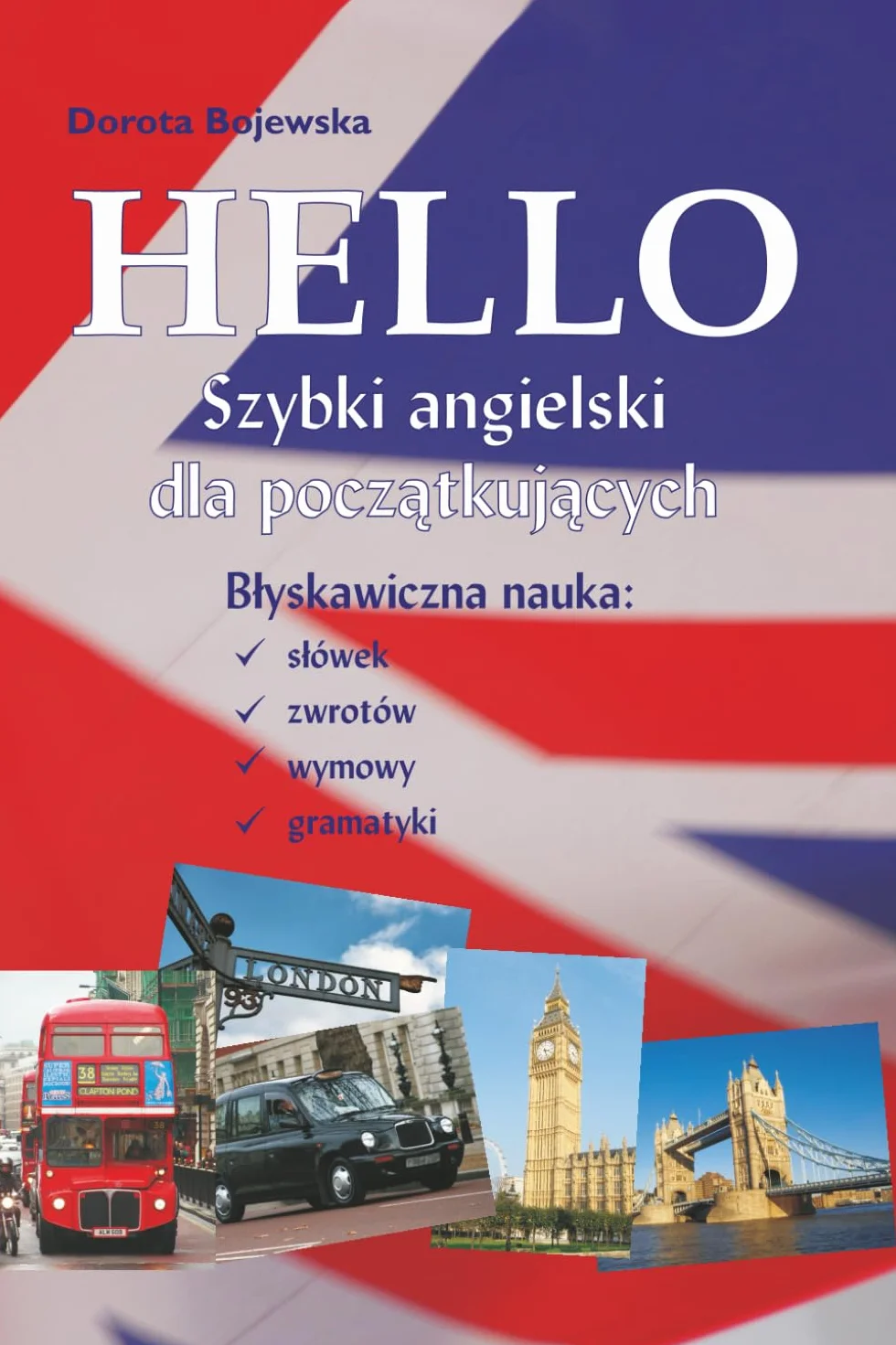 Hello Szybki Angielski dla Początkujących.: Błyskawiczna nauka słówek, zwrotów, wymowy i gramatyki.