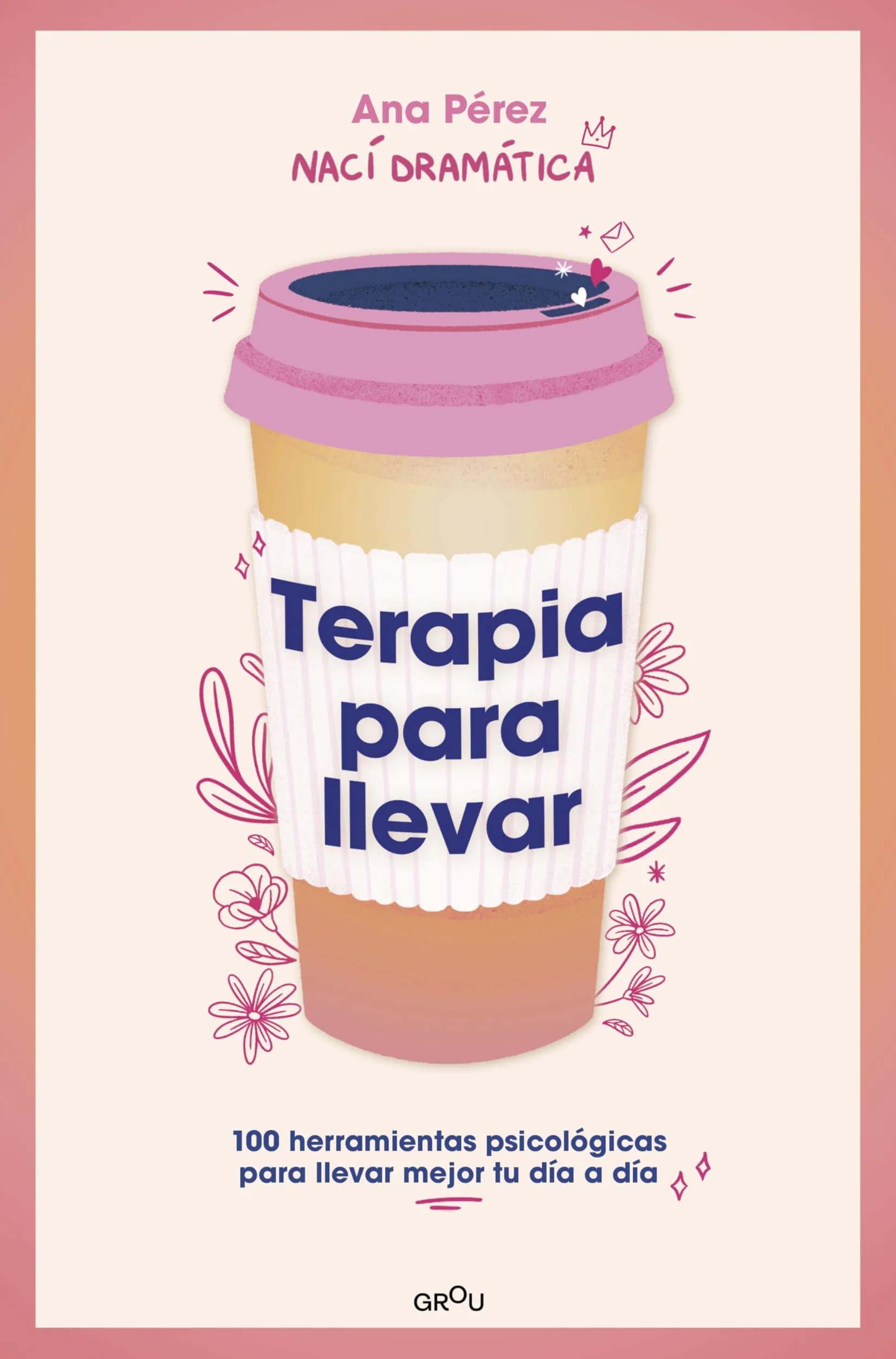 Terapia Para Llevar: 100 Herramientas Psicológicas Para Llevar Mejor Tu Día a Día / Therapy to Go