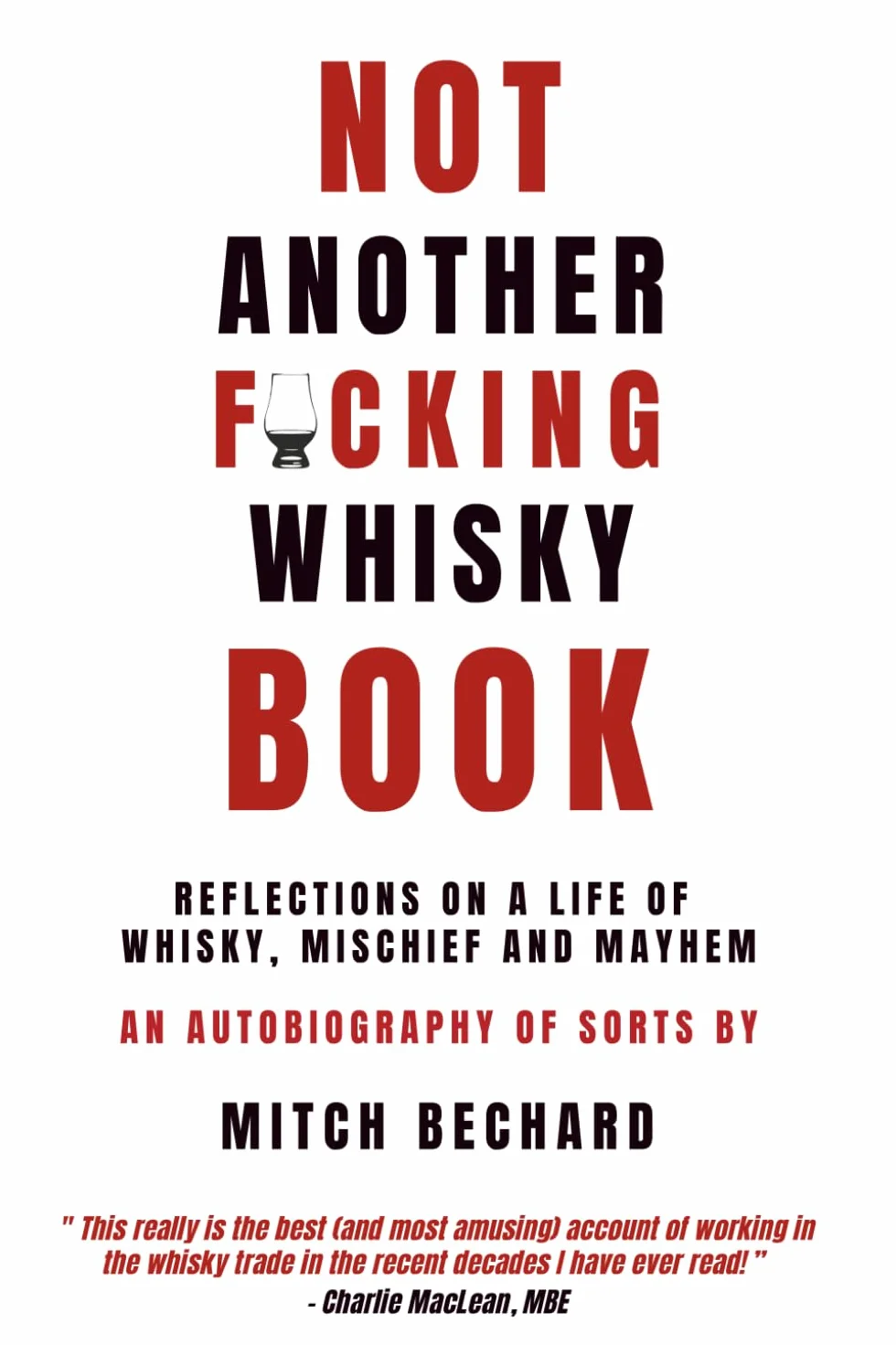 NOT ANOTHER F@CKING WHISKY BOOK: Reflections on a Life of Whisky, Mischief and Mayhem