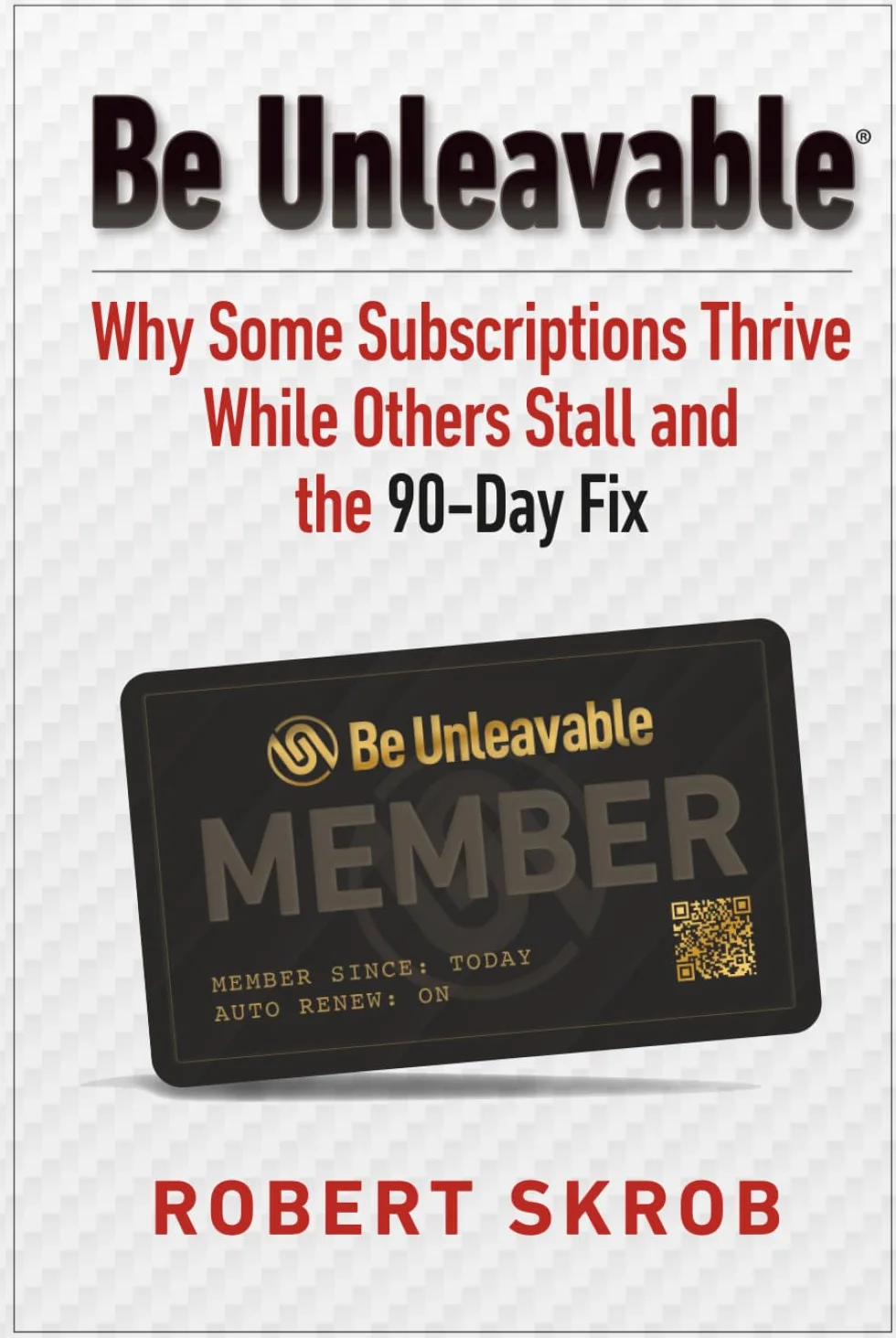 Be Unleavable: Why Some Subscriptions Thrive While Others Stall and the 90-Day Fix