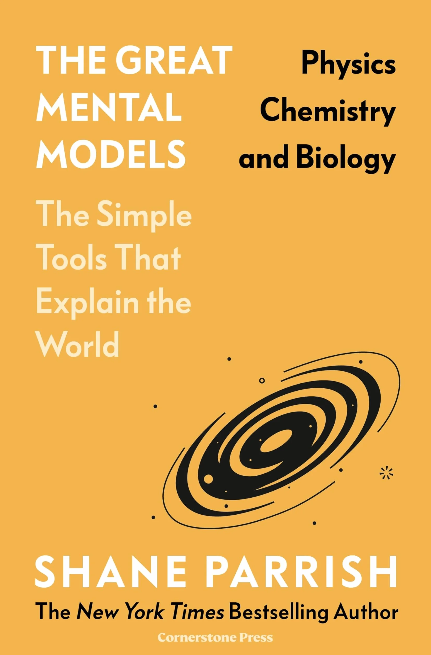 The Great Mental Models Physics, Chemistry and Biology: The Simple Tools that Explain the World