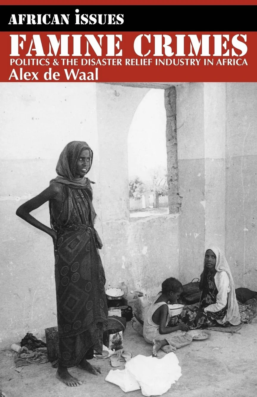 Famine Crimes: Politics and the Disaster Relief Industry in Africa