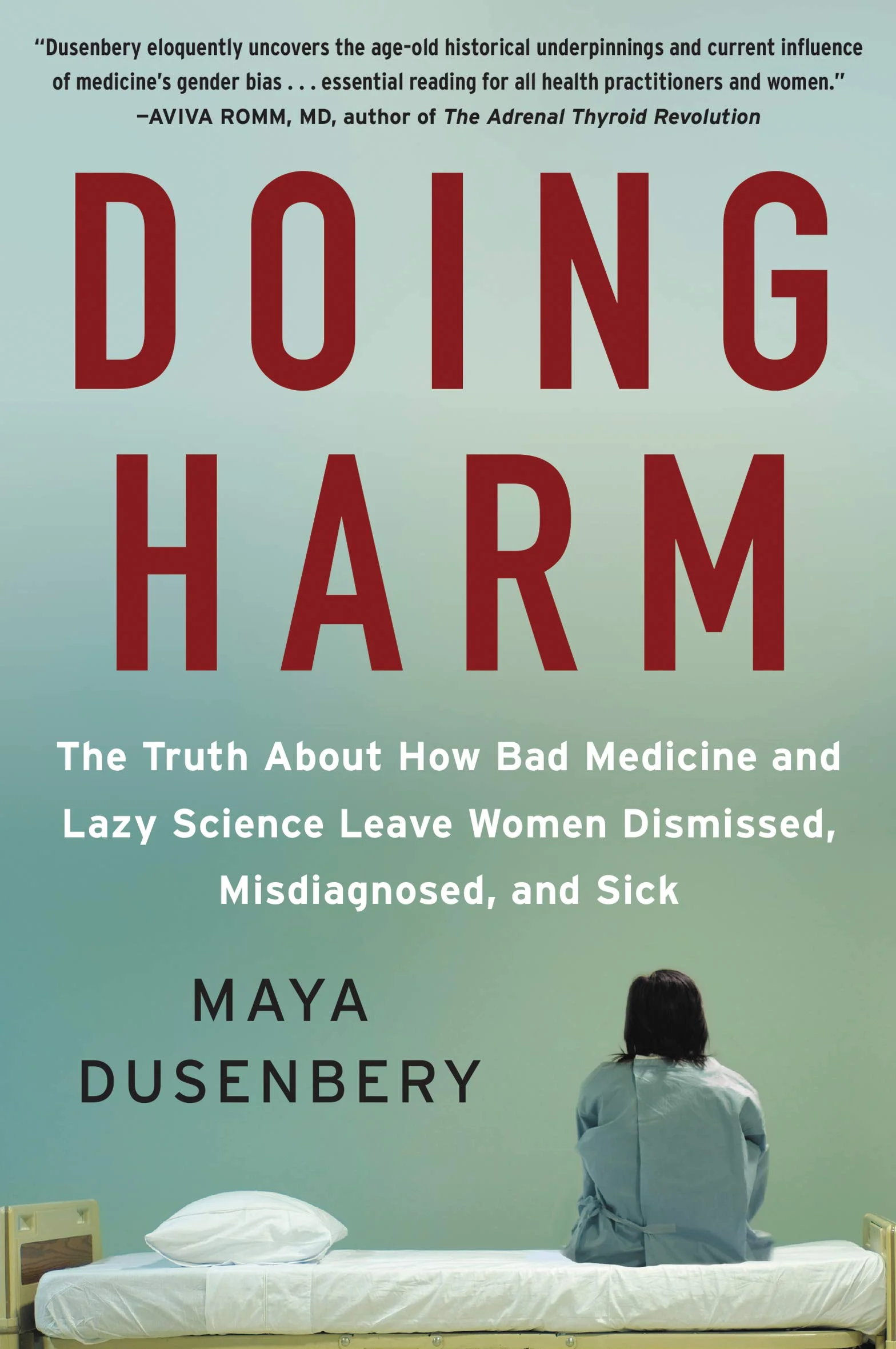 Doing Harm: The Truth about How Bad Medicine and Lazy Science Leave Women Dismissed, Misdiagnosed, and Sick