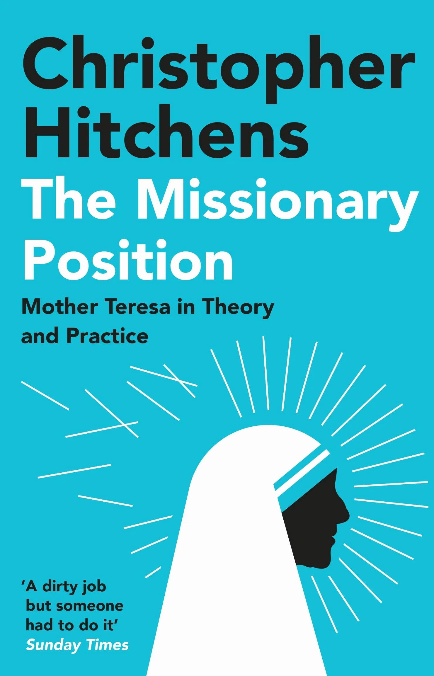 The Missionary Position: Mother Teresa in Theory and Practice