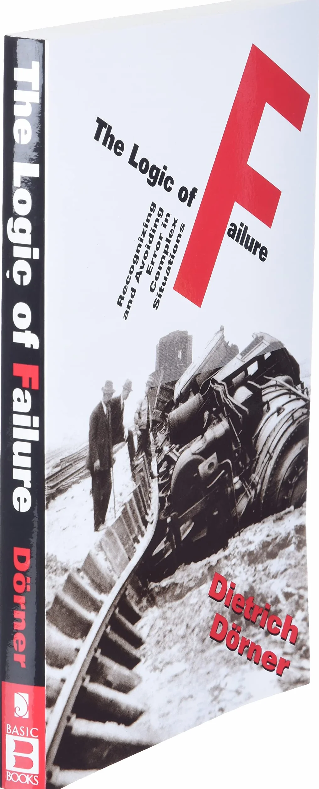 The Logic of Failure: Recognizing and Avoiding Error in Complex Situations