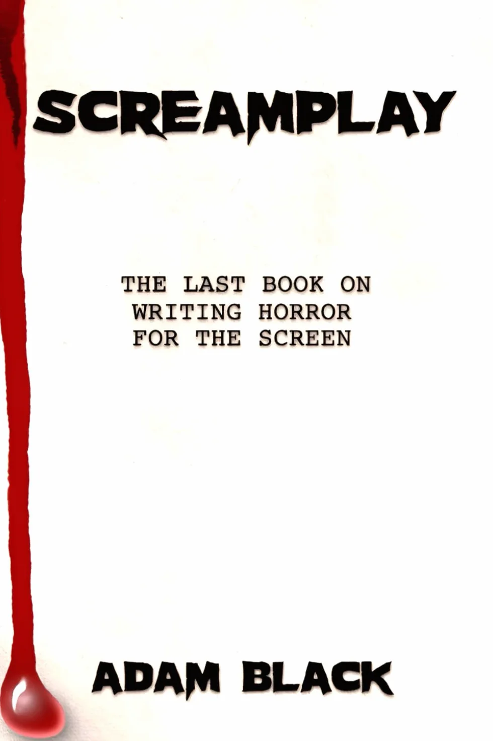 Screamplay: The Last Book on Writing Horror for the Screen