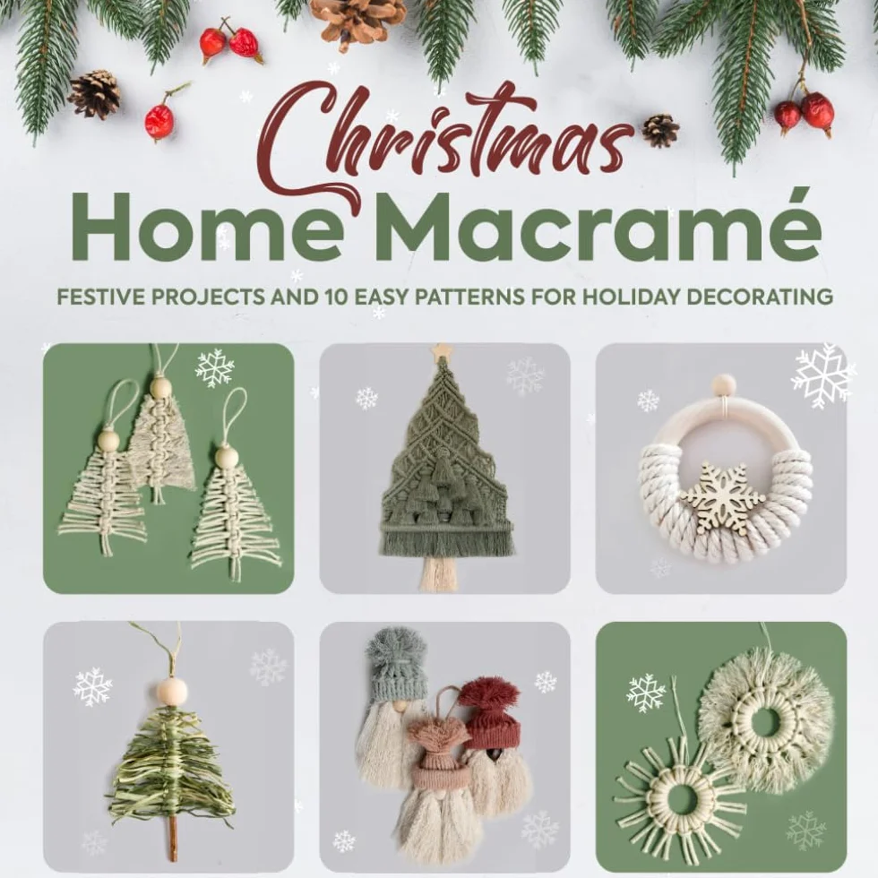 Christmas Home Macramé: Festive Projects and 10 Easy Patterns for Holiday Decorating