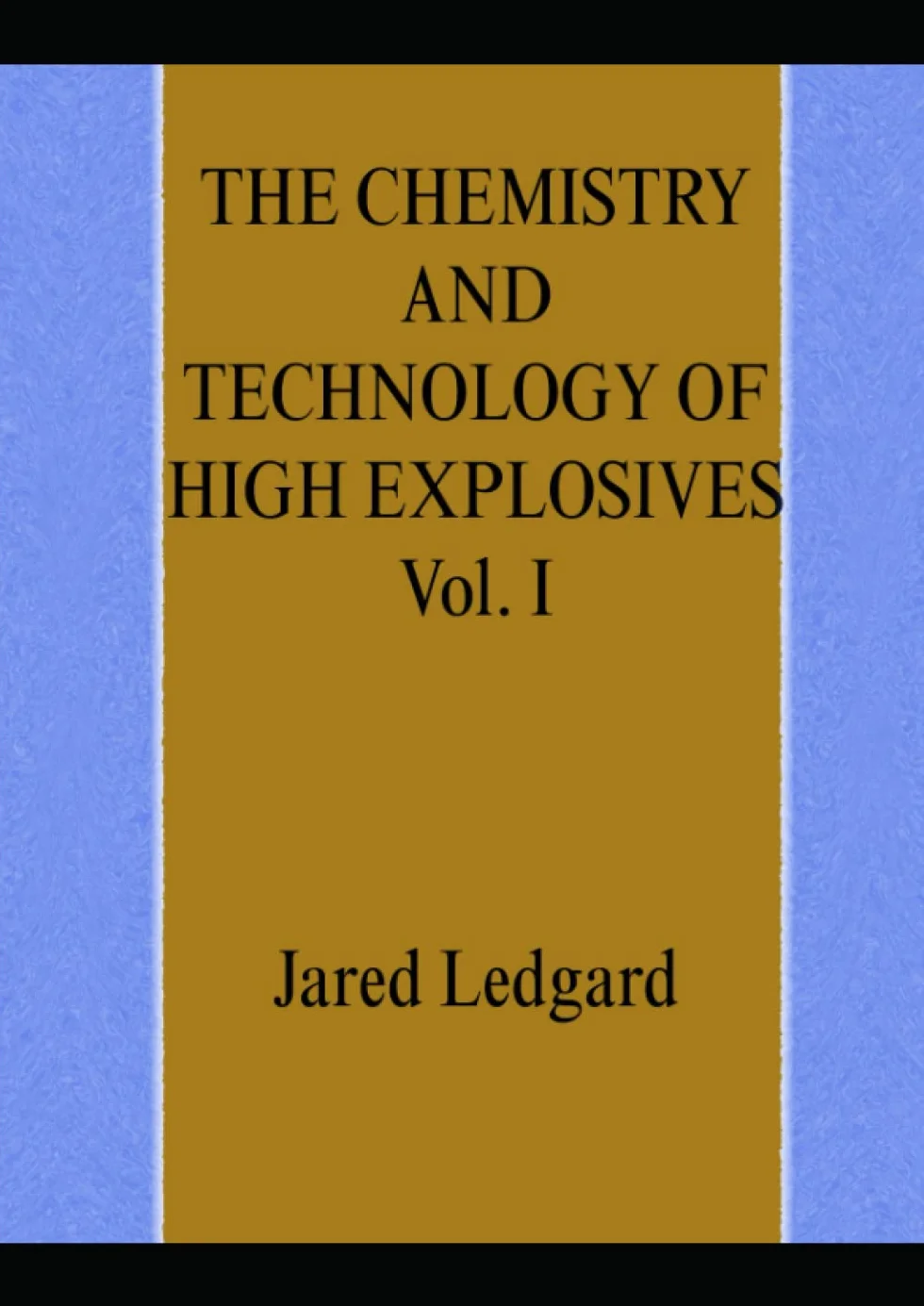 THE CHEMISTRY AND TECHNOLOGY OF HIGH EXPLOSIVES Vol. I